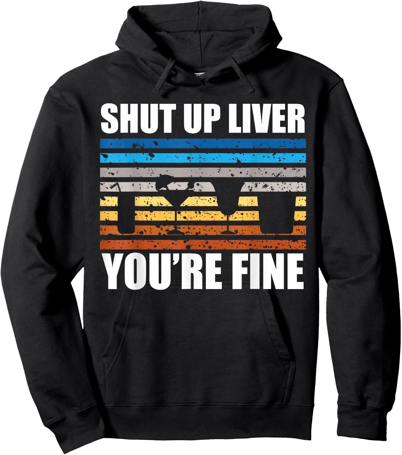 Shut Up Liver You're Fine Hoodie - Hoodie | Black