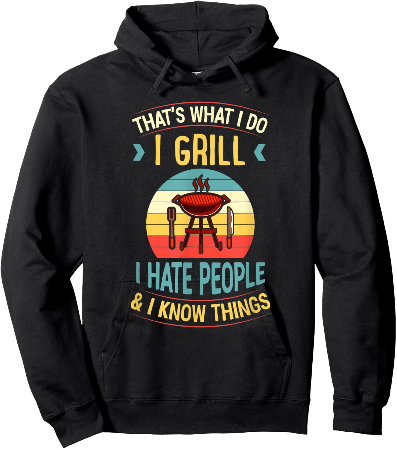That's What I Do I Grill I Hate People and I Know Things Hoodie - Hoodie | Black
