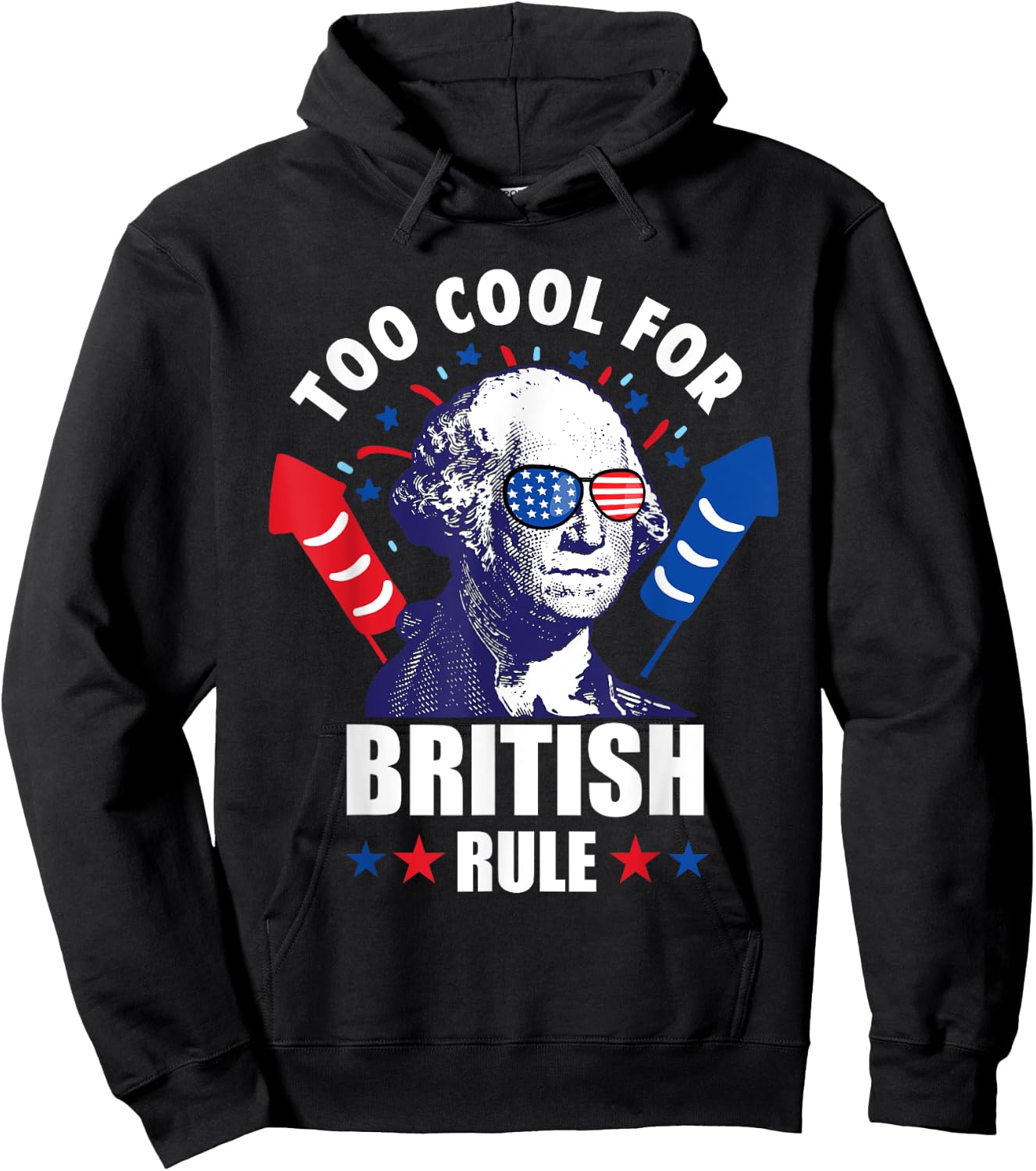 Too Cool For British Rule George Washington Fun 4th Of July Women Kids Men Hoodie - Hoodie | Black
