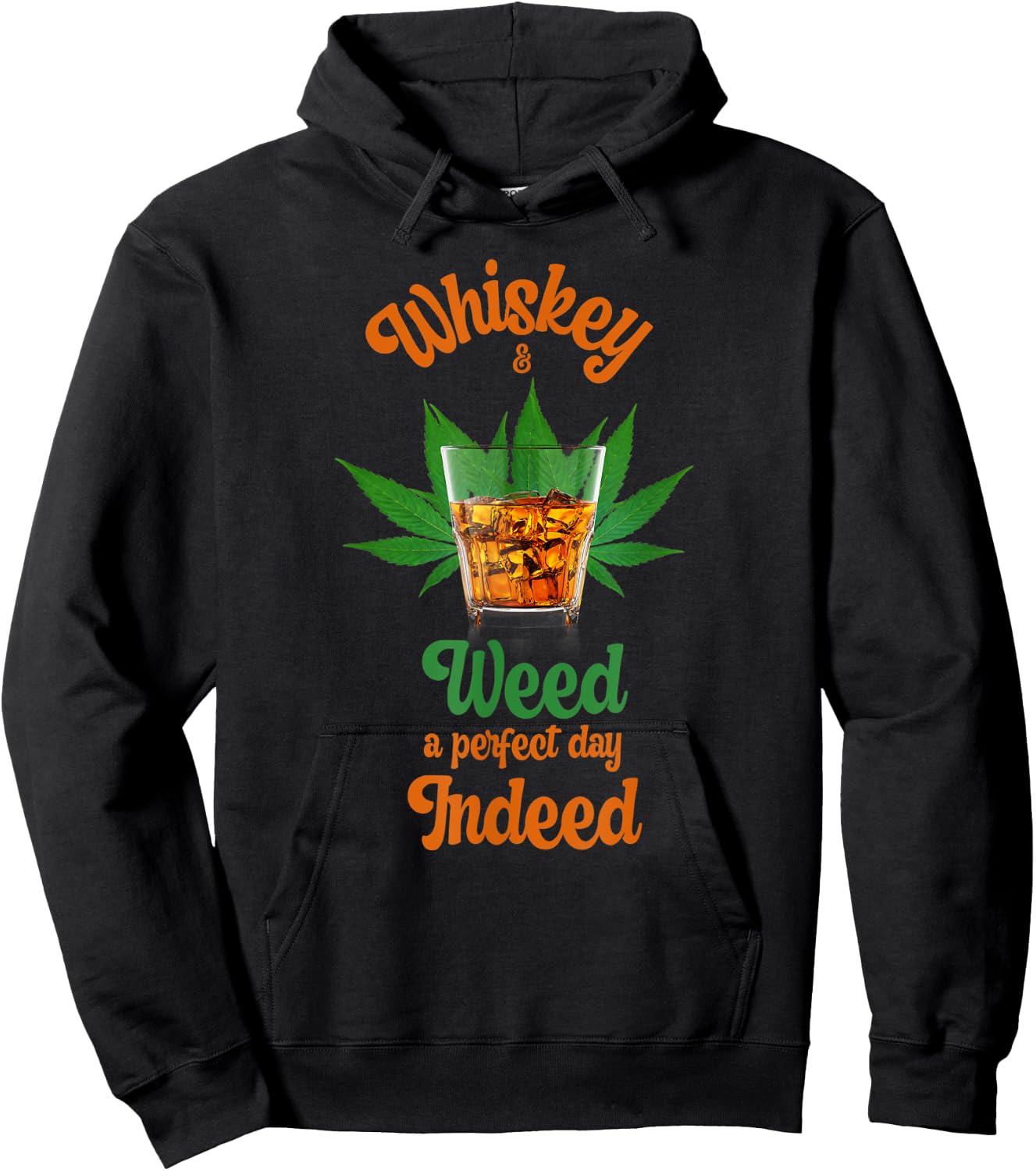 Whiskey And Weed A Perfect Day Indeed Marijuana And Whiskey Hoodie - Hoodie | Black