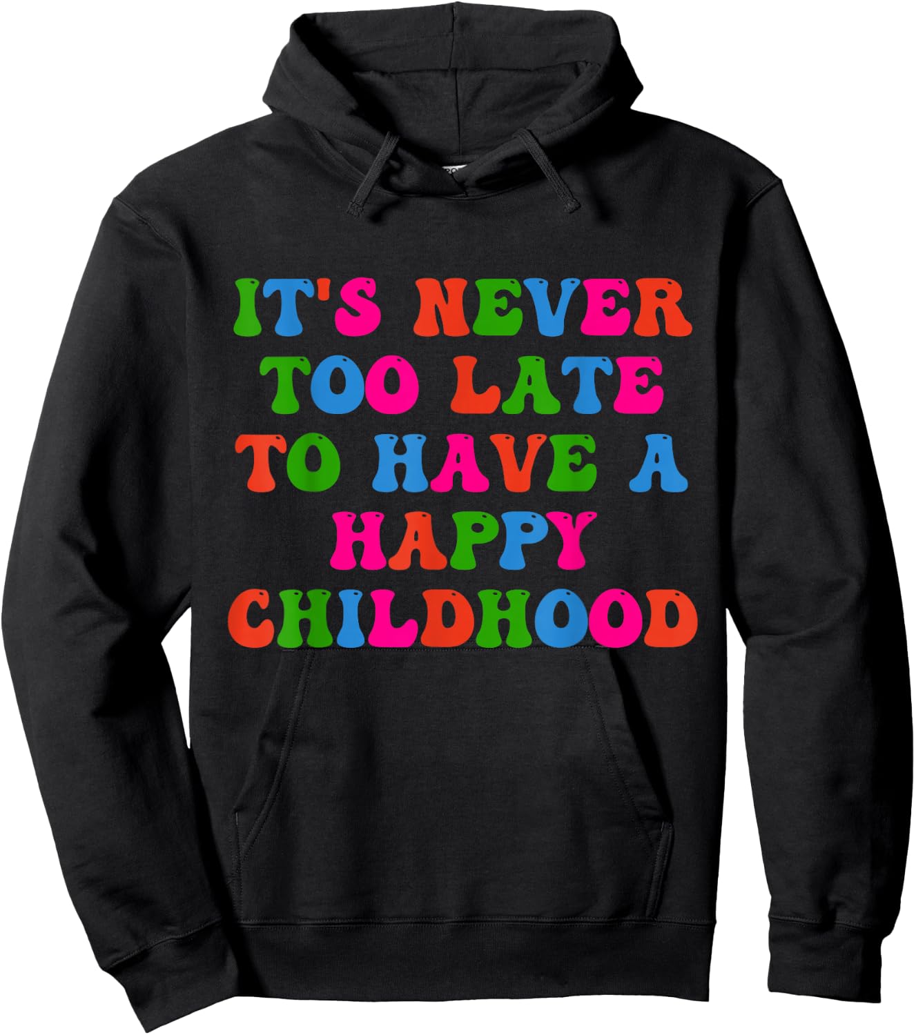 It's Never Too Late To Have Happy Childhood Inspirational Hoodie - Hoodie | Black