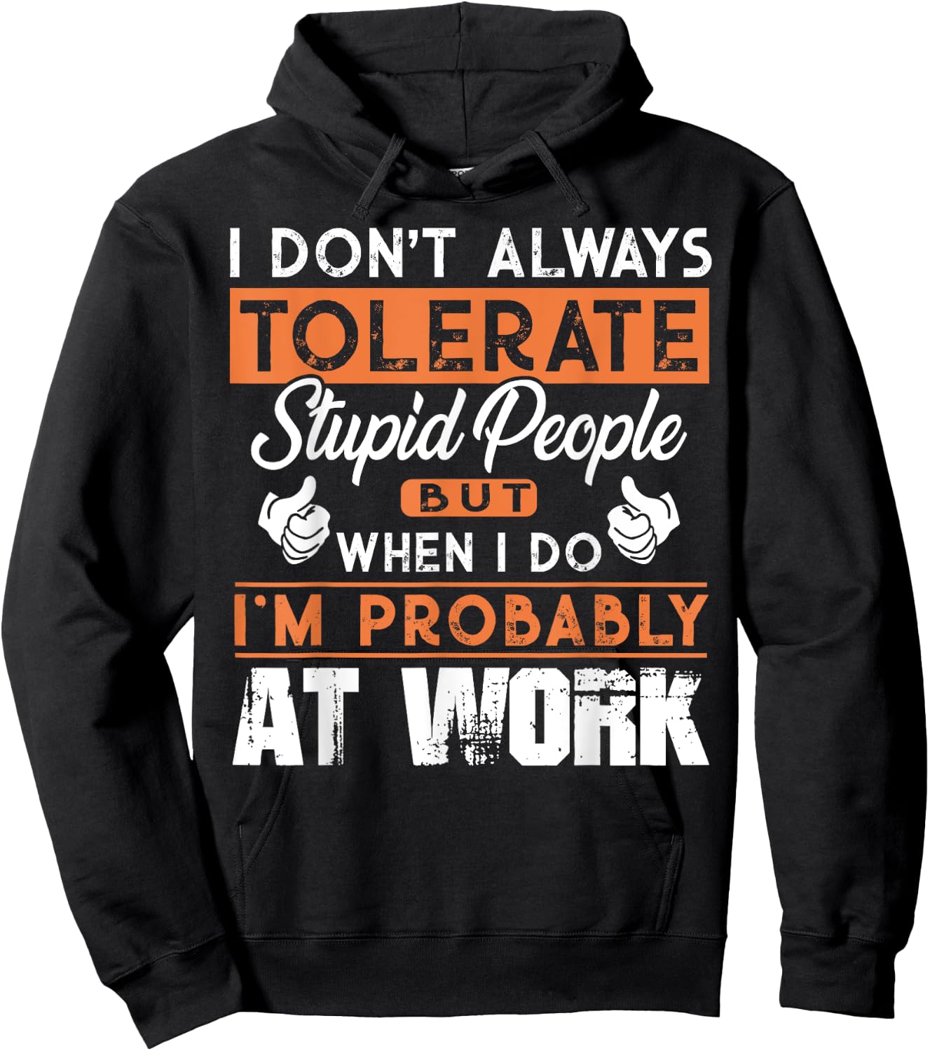 I Don't Always Tolerate Stupid People When I Do I'm At Work Hoodie - Hoodie | Black
