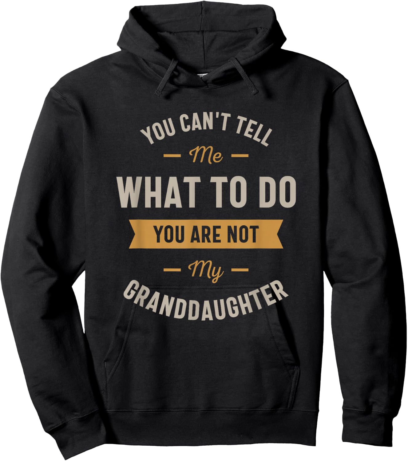 You can't tell me what to do you are not my granddaughter Hoodie - Hoodie | Black
