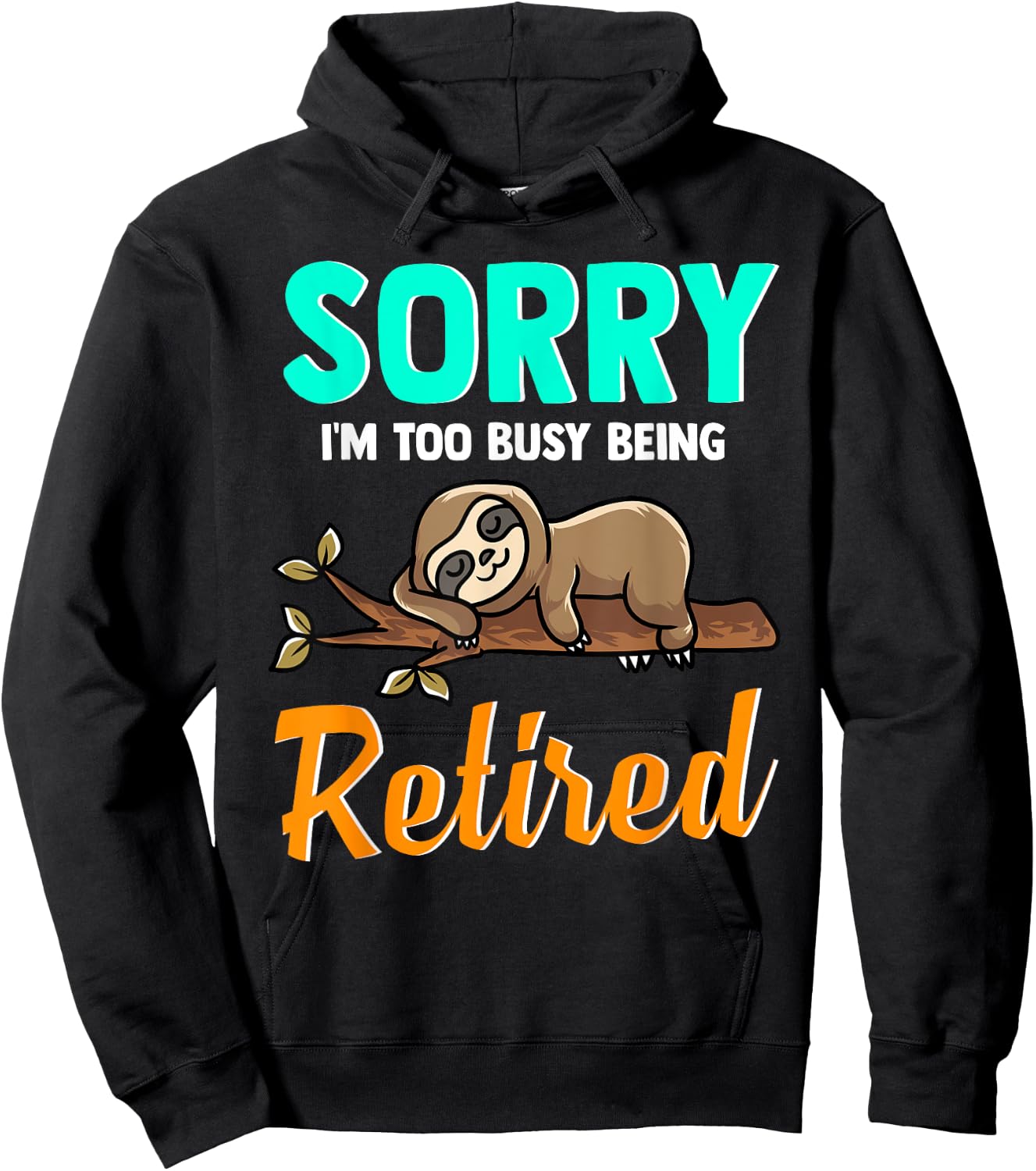 Sleeping Sloth Sorry I’m Too Busy Being Retired - Retirement Hoodie - Hoodie | Black