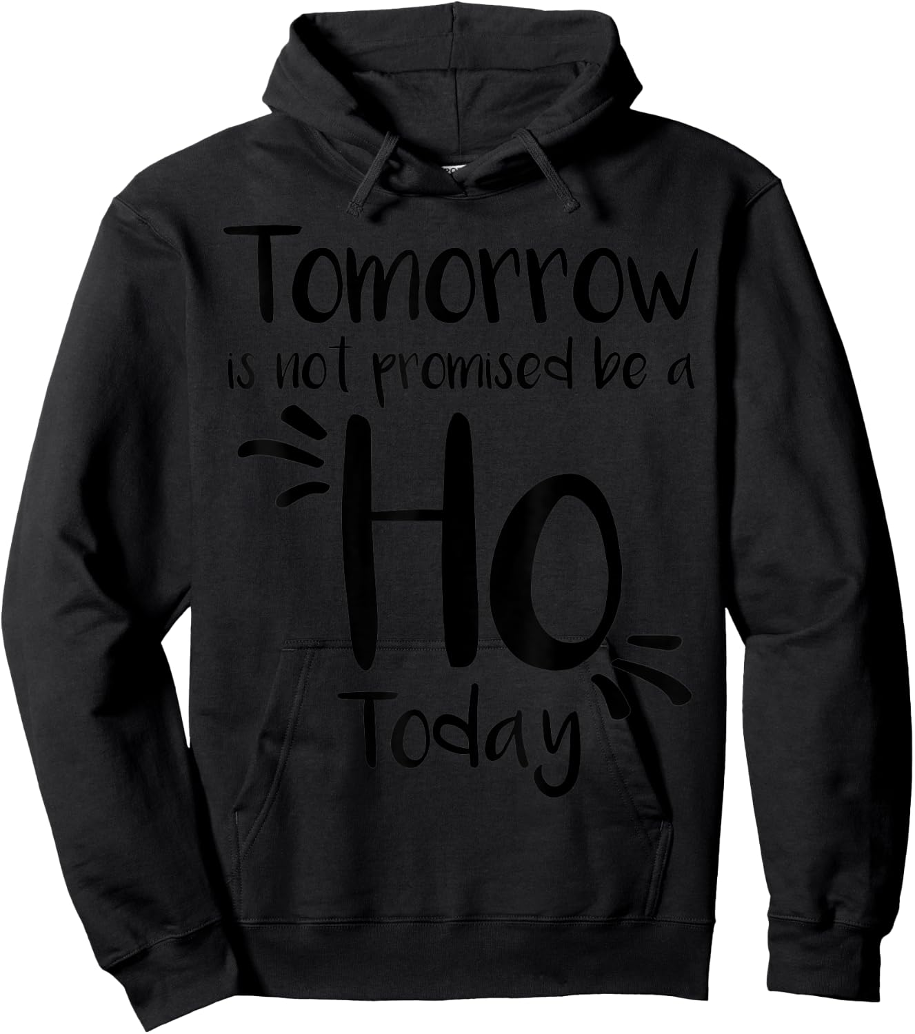 Tomorrow Is Not Promised Be A Ho Today Hoodie - Hoodie | Black
