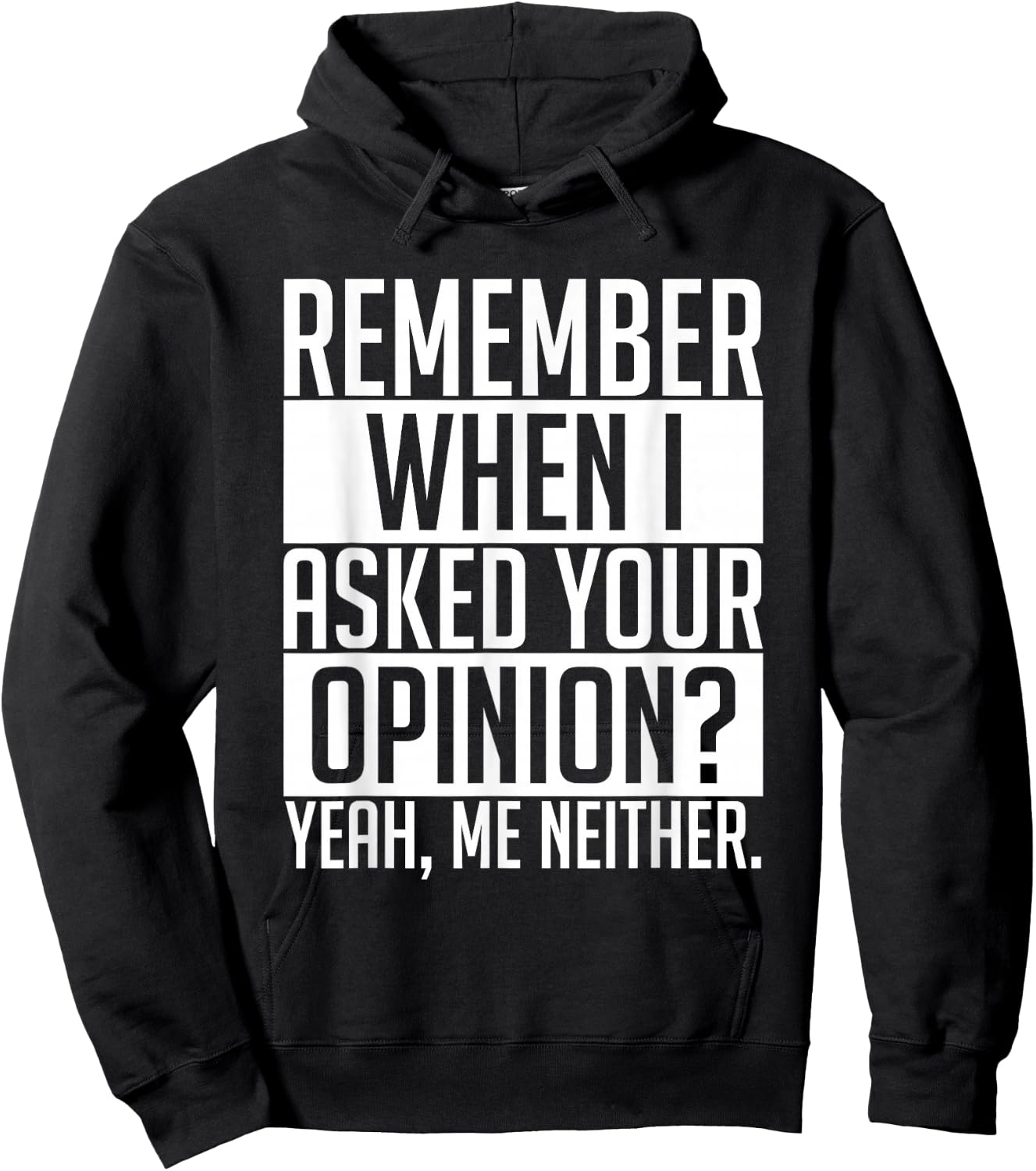 Remember When I Asked Your Opinion Shirt Funny Sarcastic Hoodie - Hoodie | Black