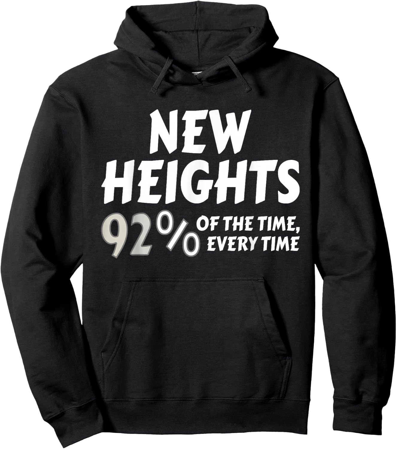 New Heights 92% Of The Time Every Time - Funny Hoodie - Hoodie | Black