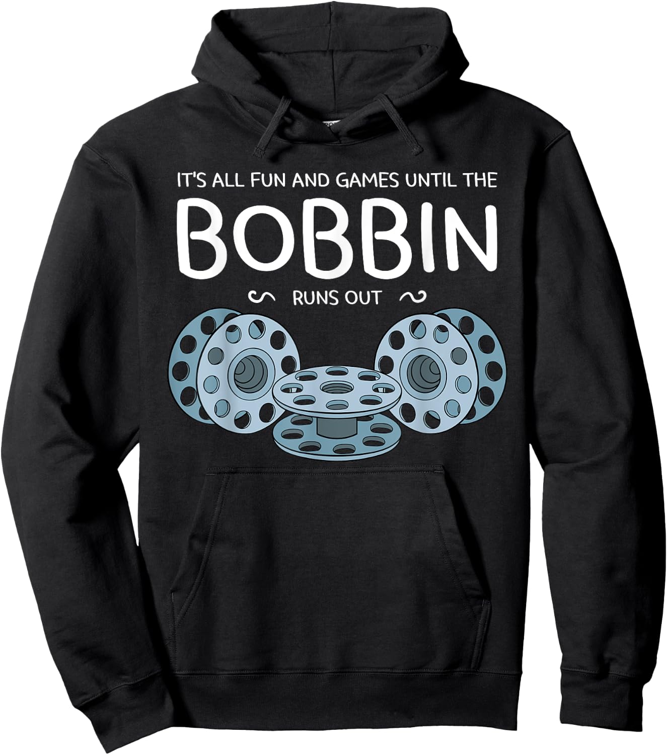 It's All Fun And Games Until The Bobbin Runs Out Sewing Gift Hoodie - Hoodie | Black