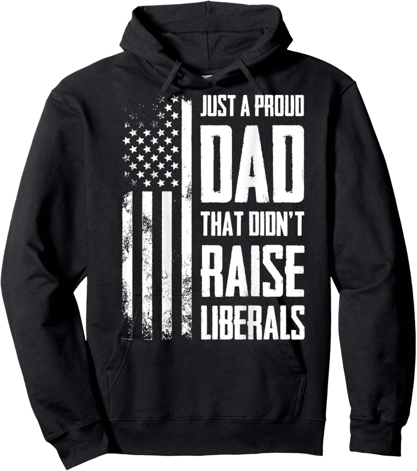 Proud Dad That Didn't Raise Liberals American Flag -ON BACK Women Men Hoodie - Hoodie | Black