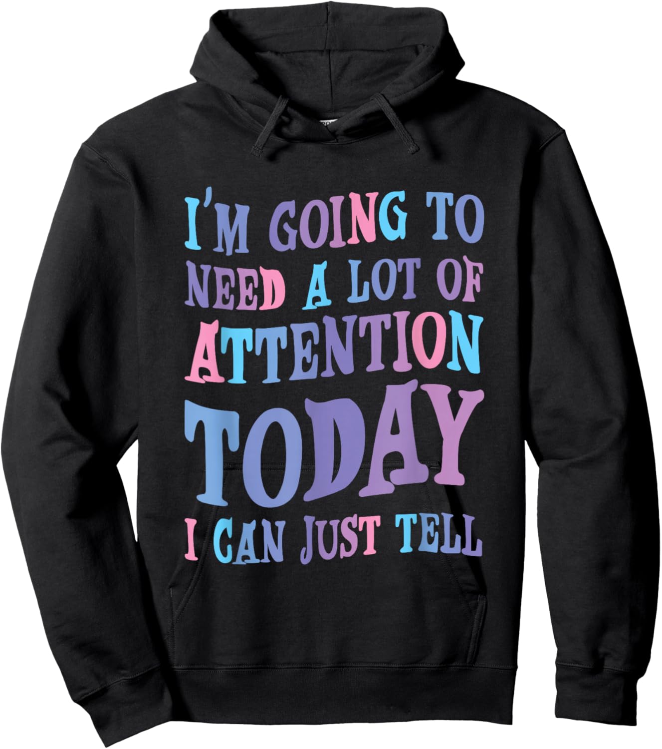 Attention Seeker Humor I'm Going To Need A Lot Of Attention Today -Adult Black Small Modern Classic Humor Printed Hoodie - Hoodie | Black