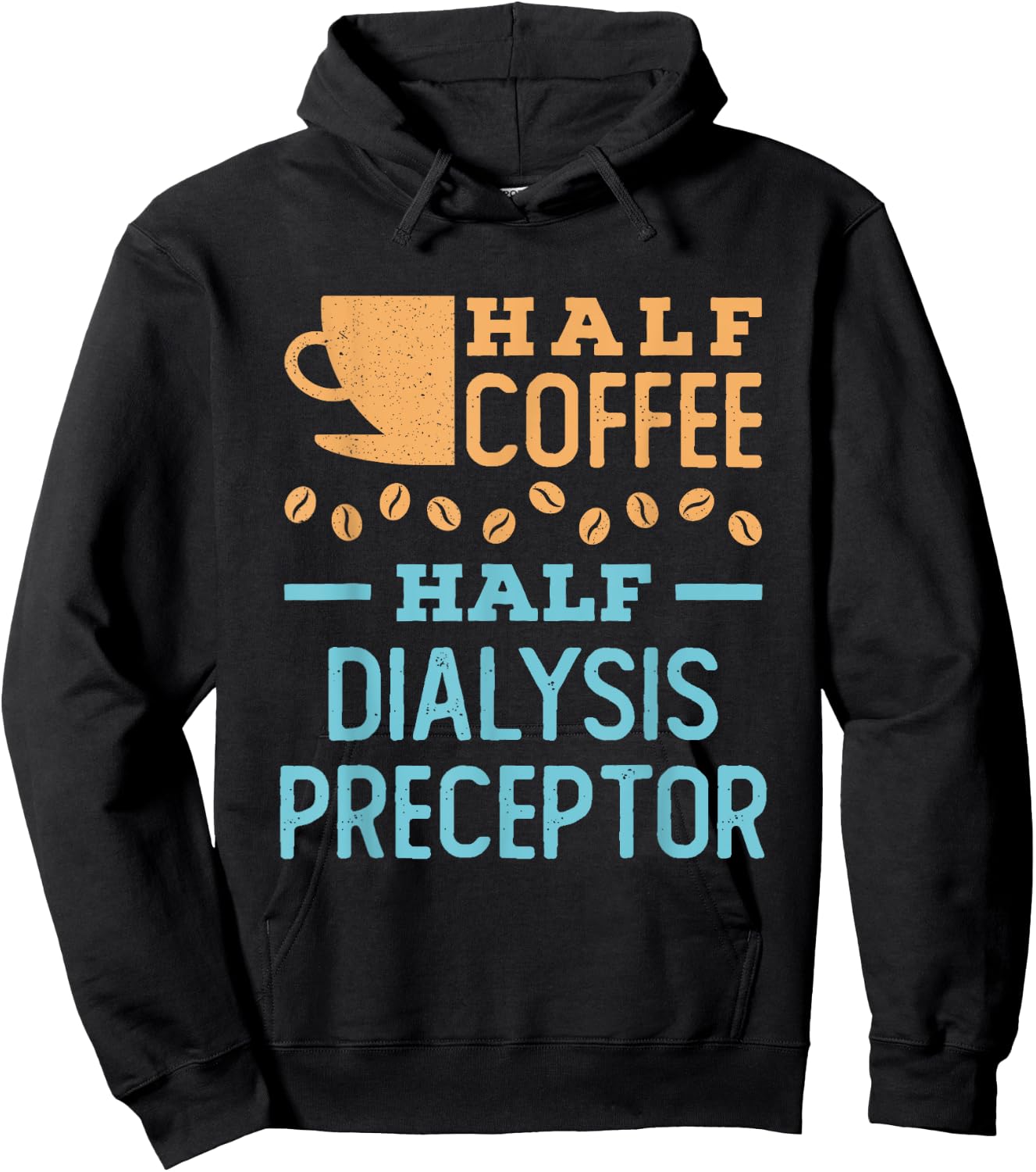 Half Coffee Half Dialysis Preceptor Hoodie - Hoodie | Black