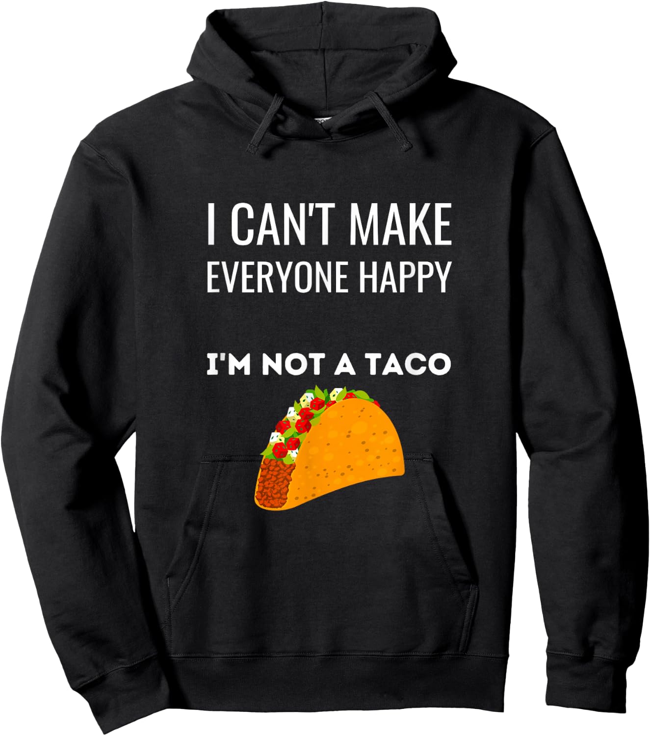 I Can't Make Everyone Happy I'm Not A Taco Funny Taco Hoodie - Hoodie | Black