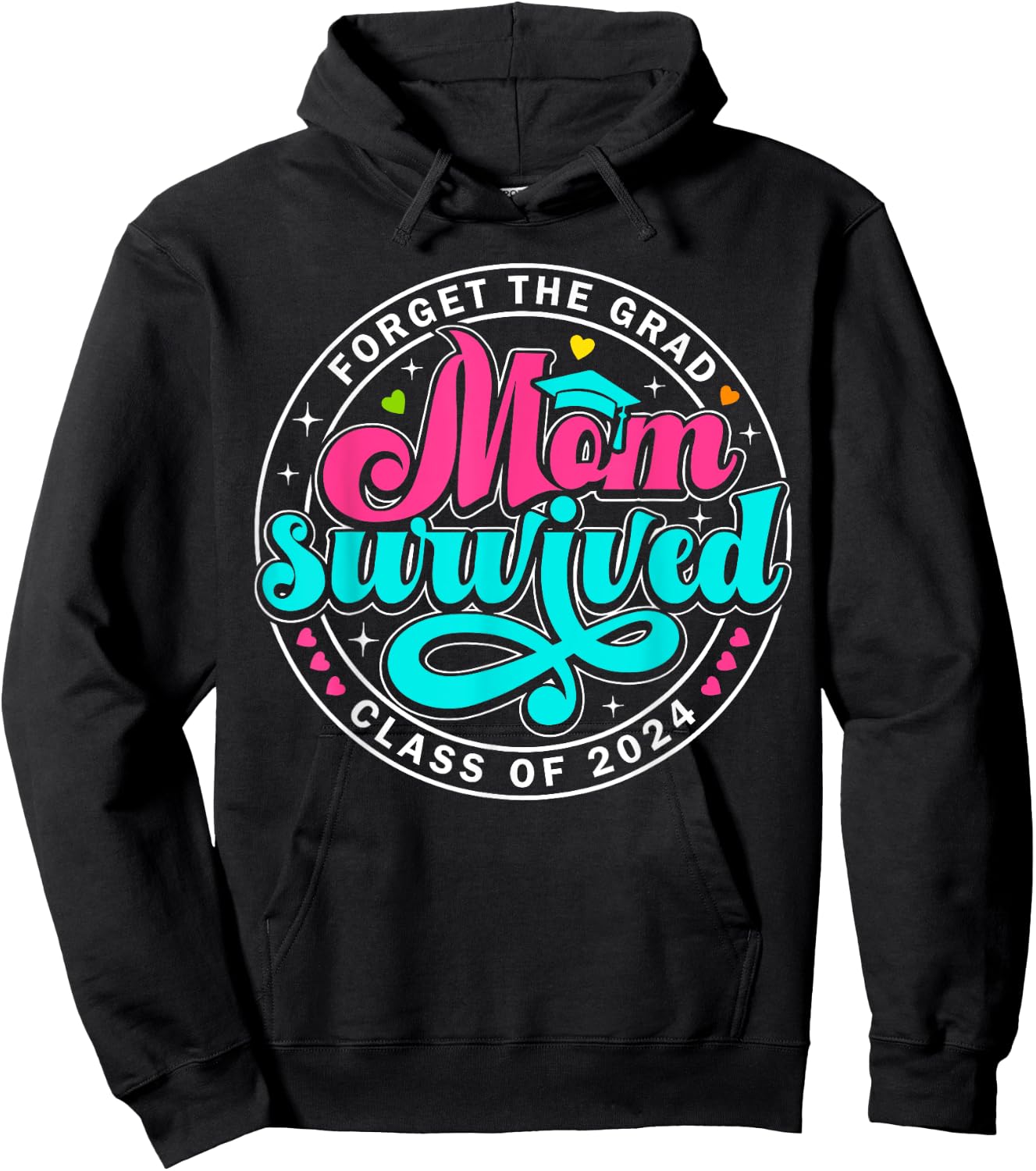 Forget The Grad Proud Mom Survived Class Of 2024 Graduate Hoodie - Hoodie | Black