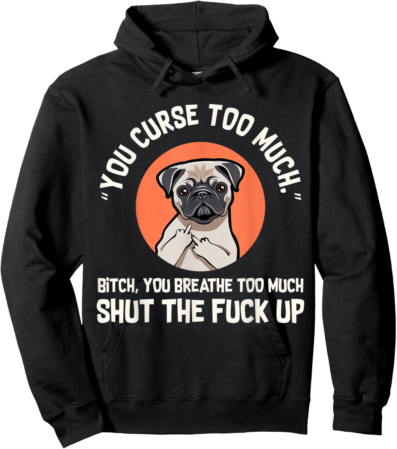 Funny Swearing Pug Dog, You Curse Too Much Hoodie - Hoodie | Black