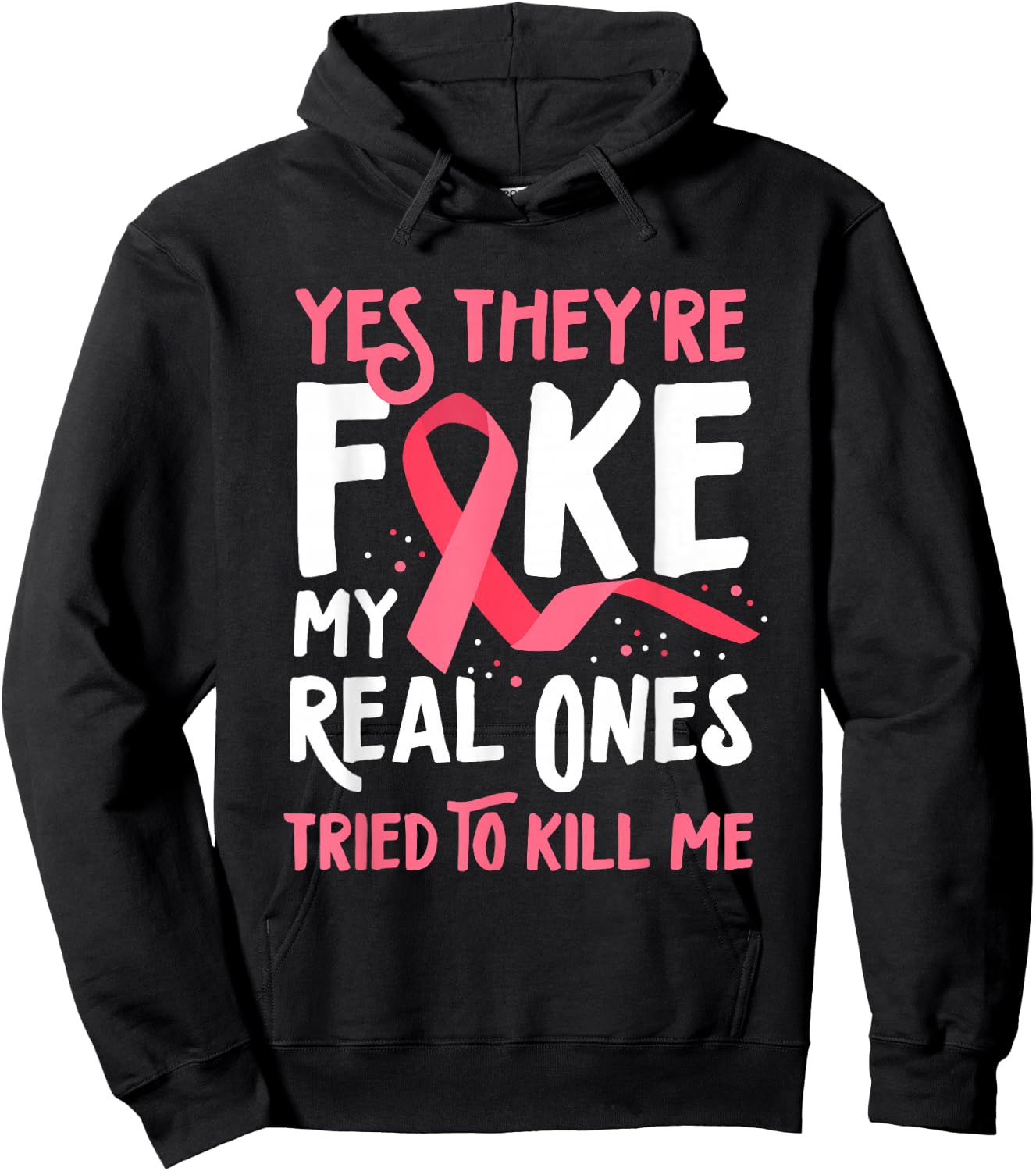 Yes They're Fake My Real Ones Tried To Kill Me Breast Cancer Hoodie - Hoodie | Black