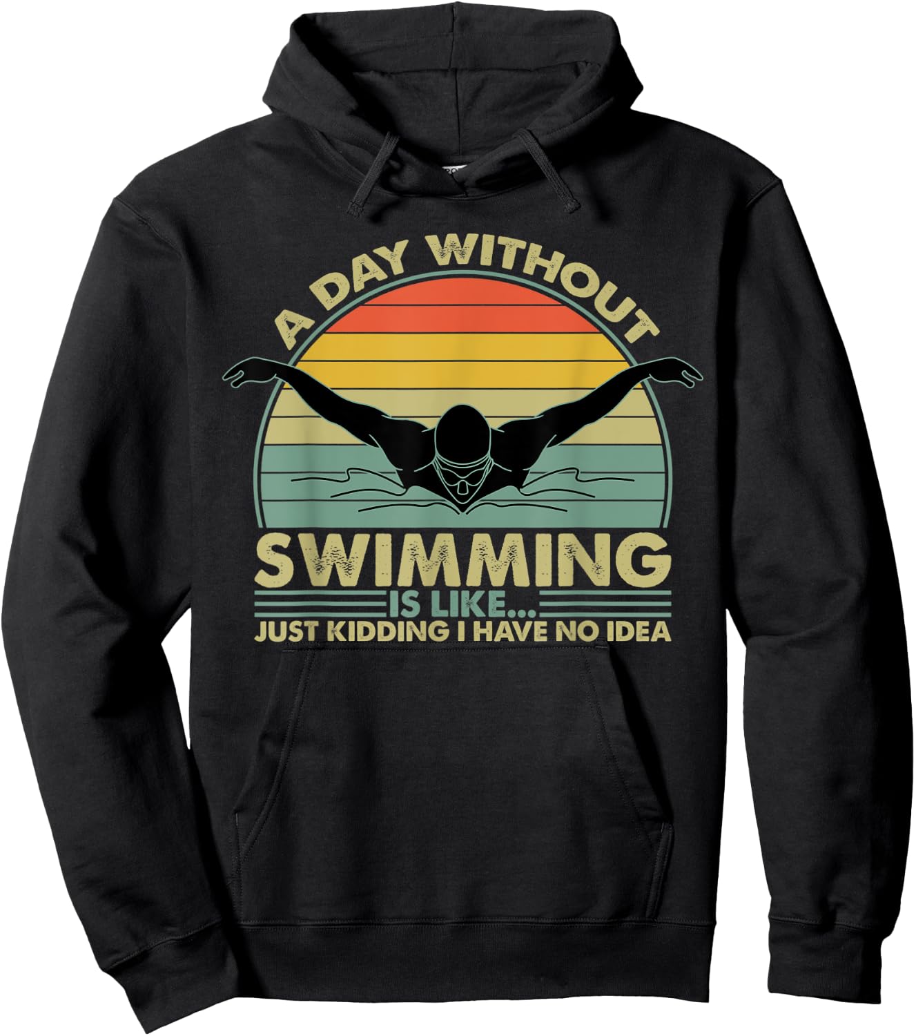 A Day Without Swimming Is Like Just Kidding I Have No Idea Hoodie - Hoodie | Black