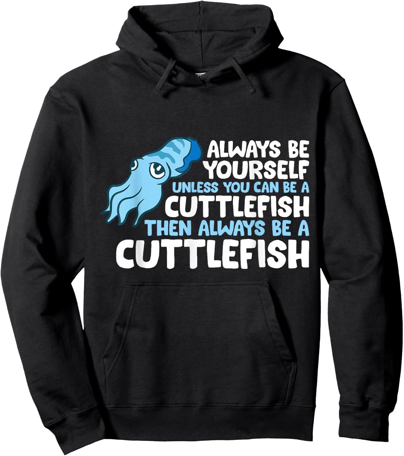 Always Be Yourself Unless You Can Be A Cuttlefish Hoodie - Hoodie | Black