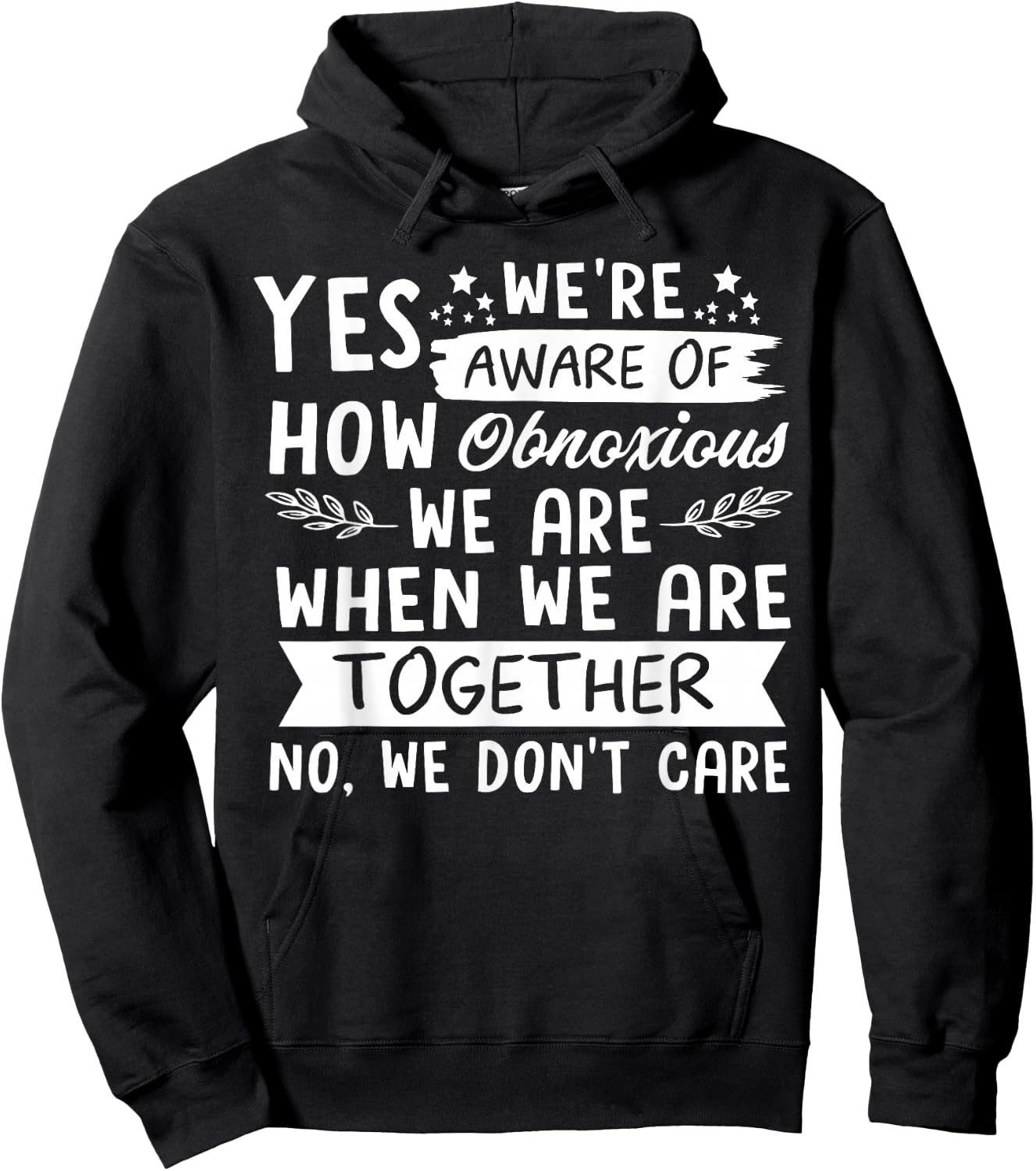 Yes We're Aware Of How Obnoxious We Are When We Are Together Hoodie - Hoodie | Black