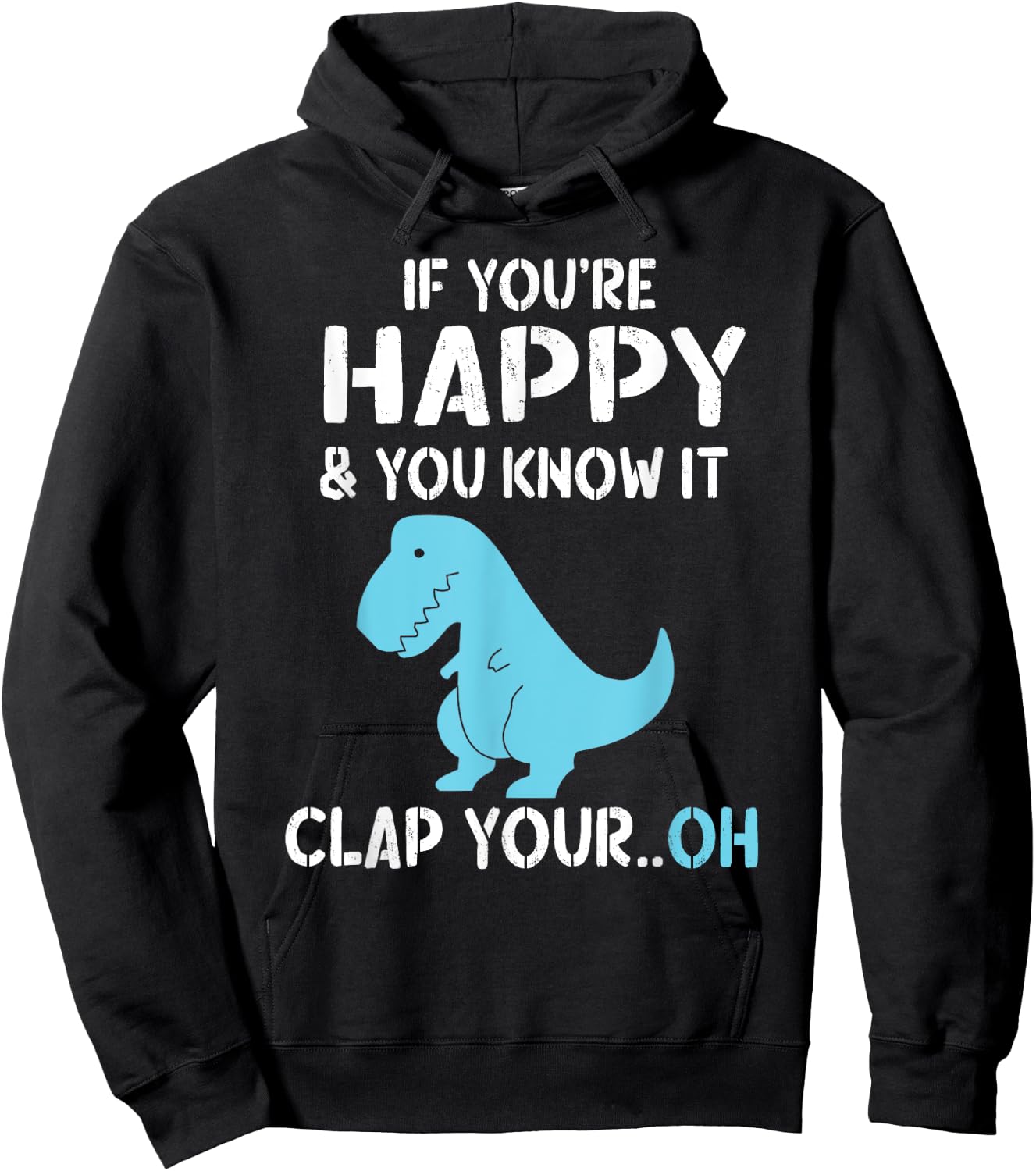 T Rex If You're Happy and You Know It Clap Your Oh - Dino Hoodie - Hoodie | Black