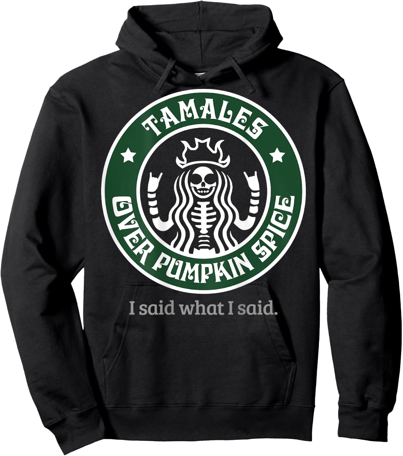 Tamales Over Pumpkin Spice I Said What I Said (on back) Hoodie - Hoodie | Black