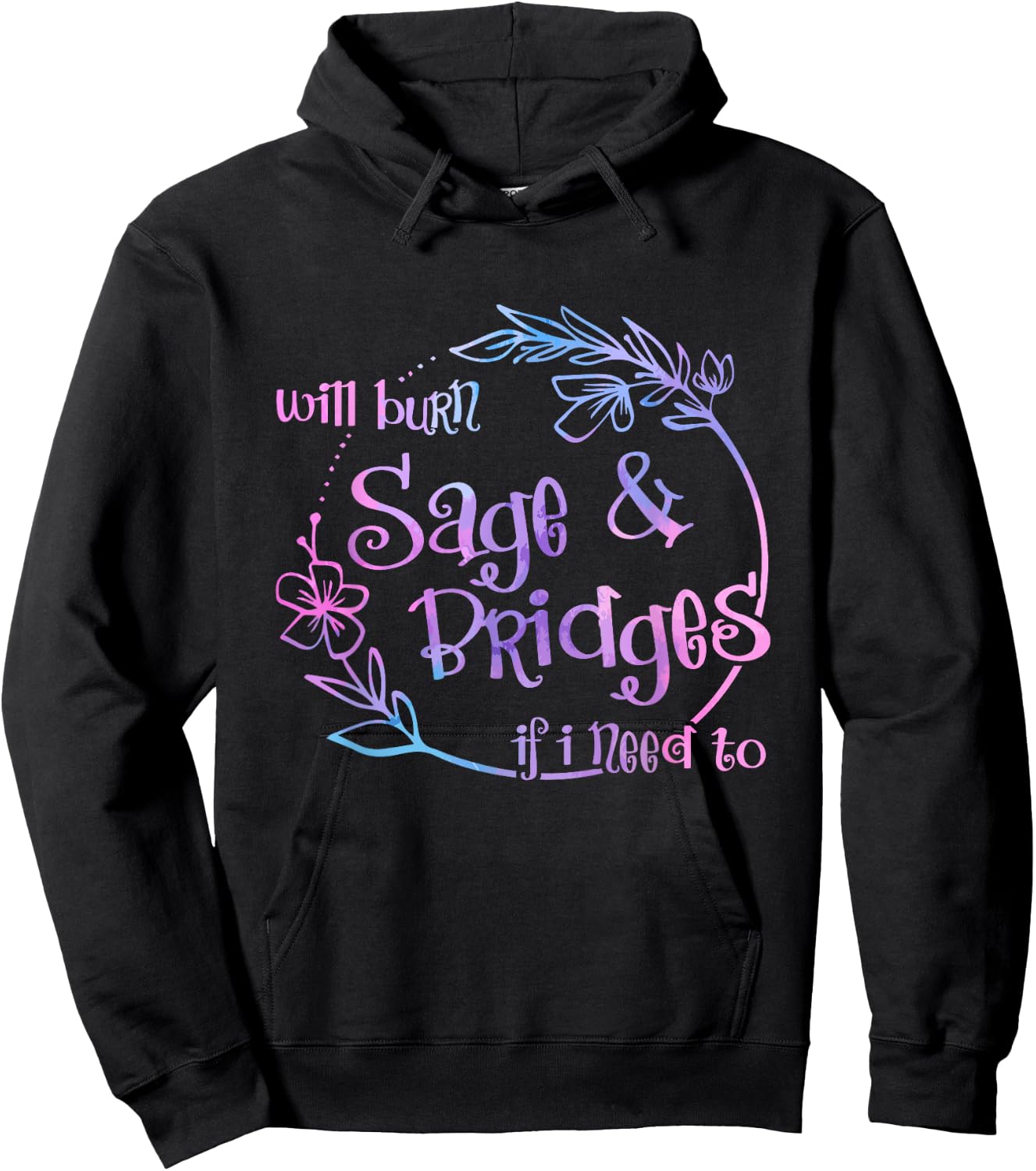 Will Burn Sage And Bridges If I Need To Hoodie - Hoodie | Black