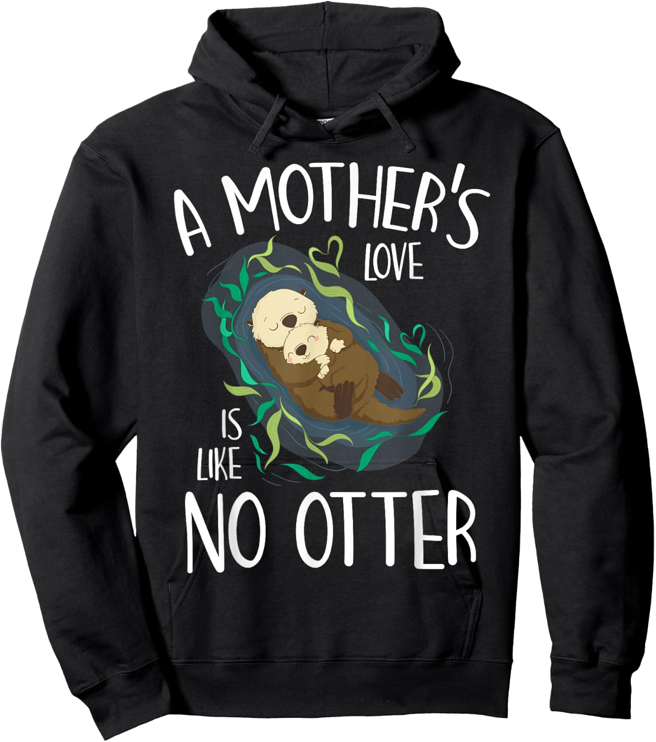 Cute Love Mother Like No Otter Pun Parody Happy Mother's Day Hoodie - Hoodie | Black