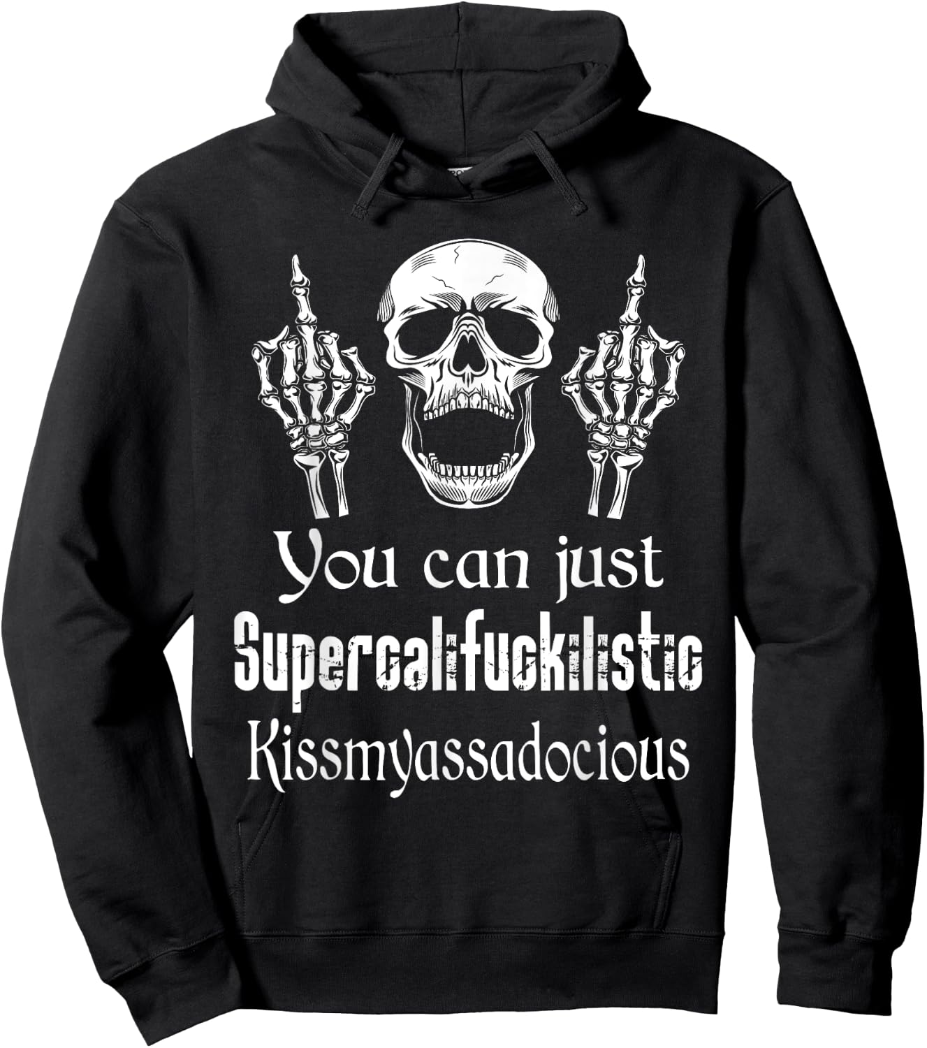 You Can Just Supercalifuckilistic Kissmyasssadocious Funny Hoodie - Hoodie | Black