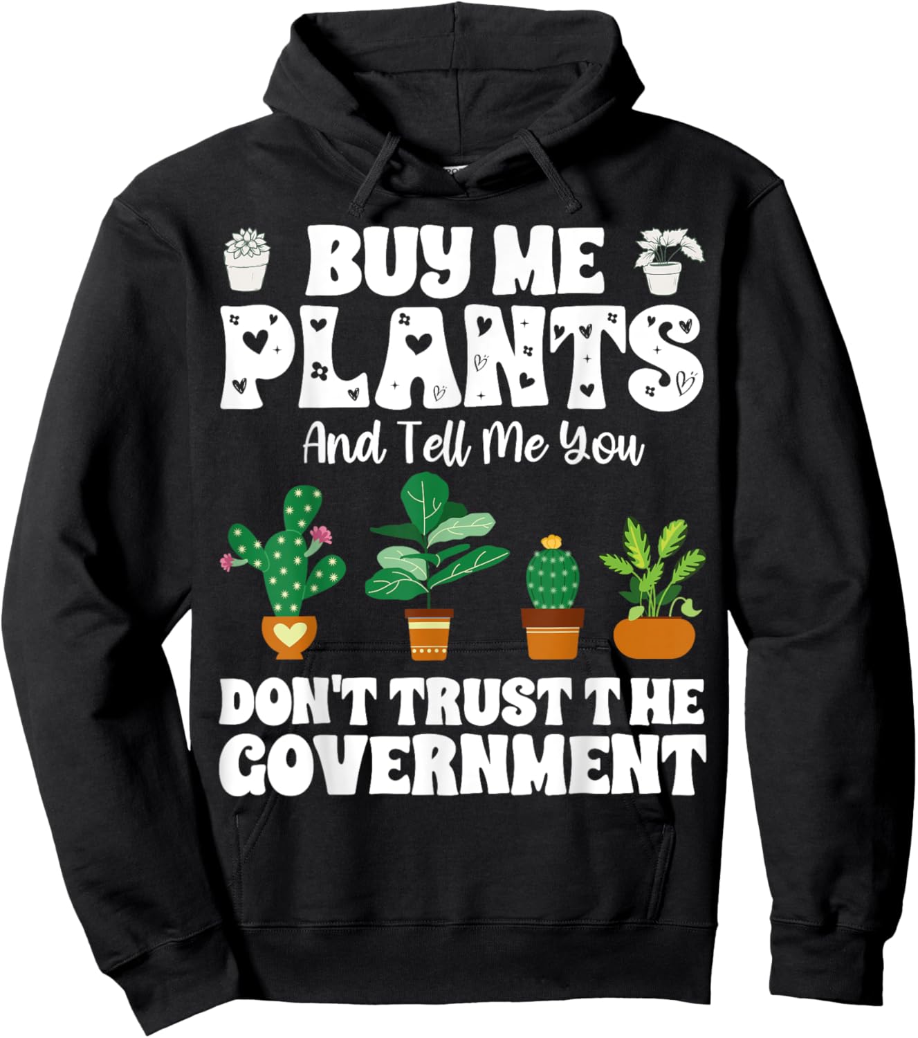 Buy Me Plants And Tell Me You Don't Trust The Government Hoodie - Hoodie | Black