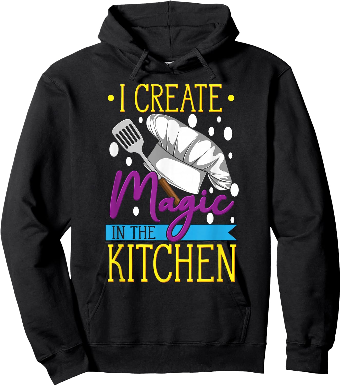 I Create Magic In The Kitchen - Funny Cuisine Foodie Chef Hoodie - Hoodie | Black