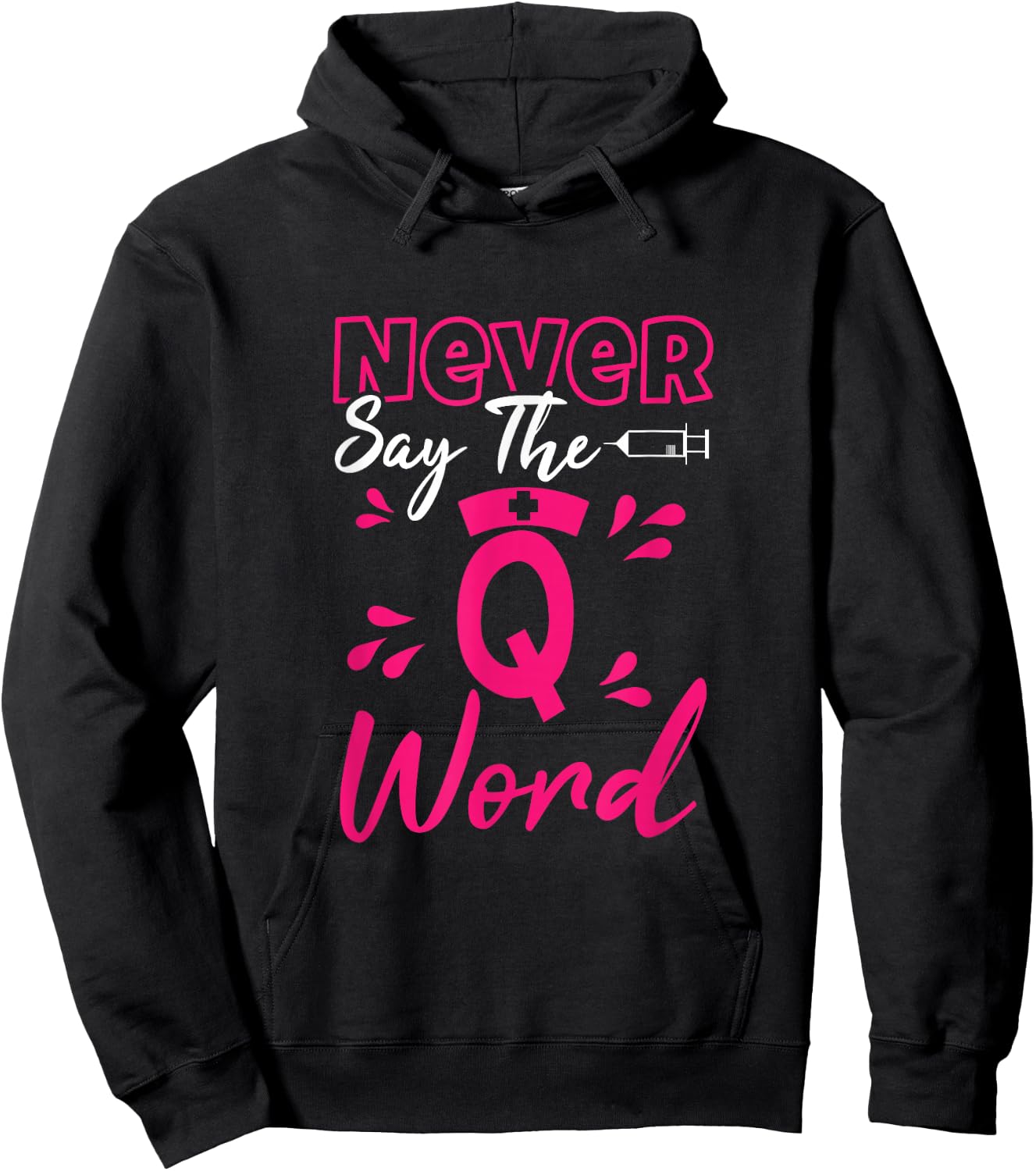 Never Say The Q Word - Funny Nursing RN Medical Hoodie - Hoodie | Black