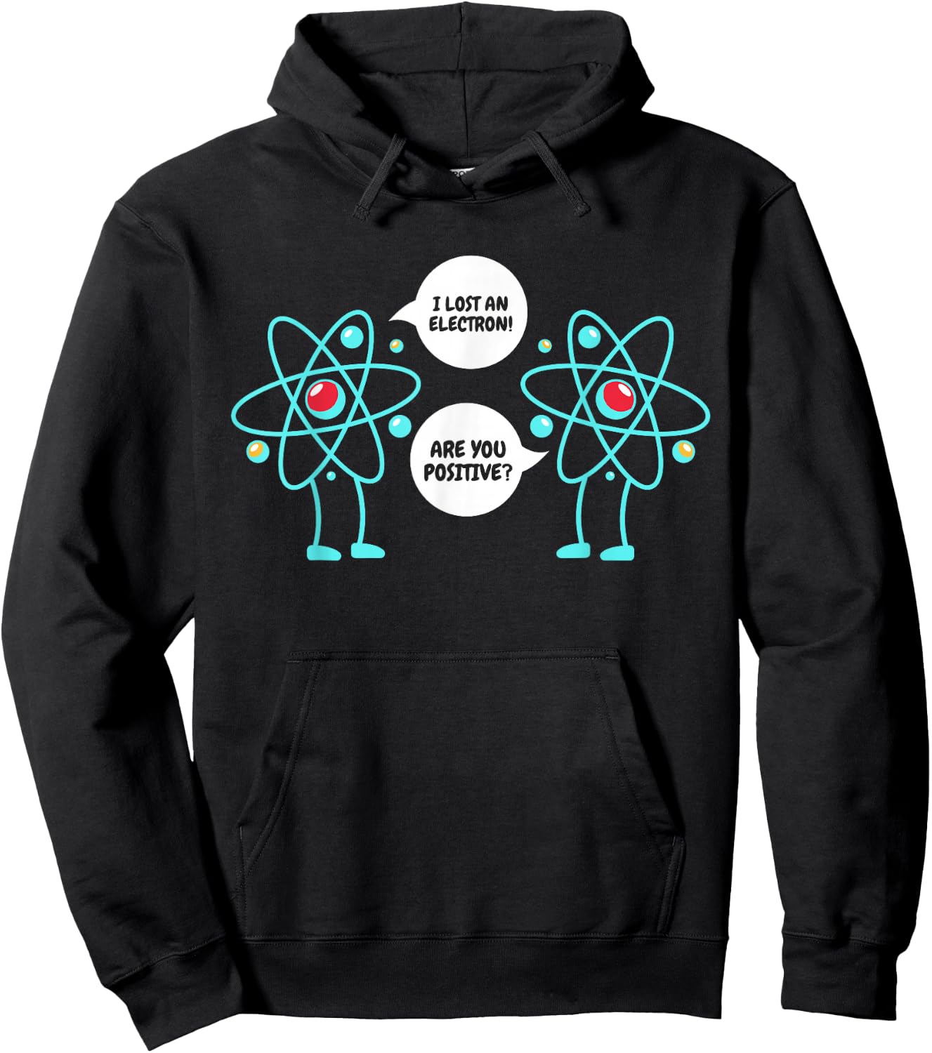 I Lost An Electron Are You Positive Neutron Atom Students Hoodie - Hoodie | Black