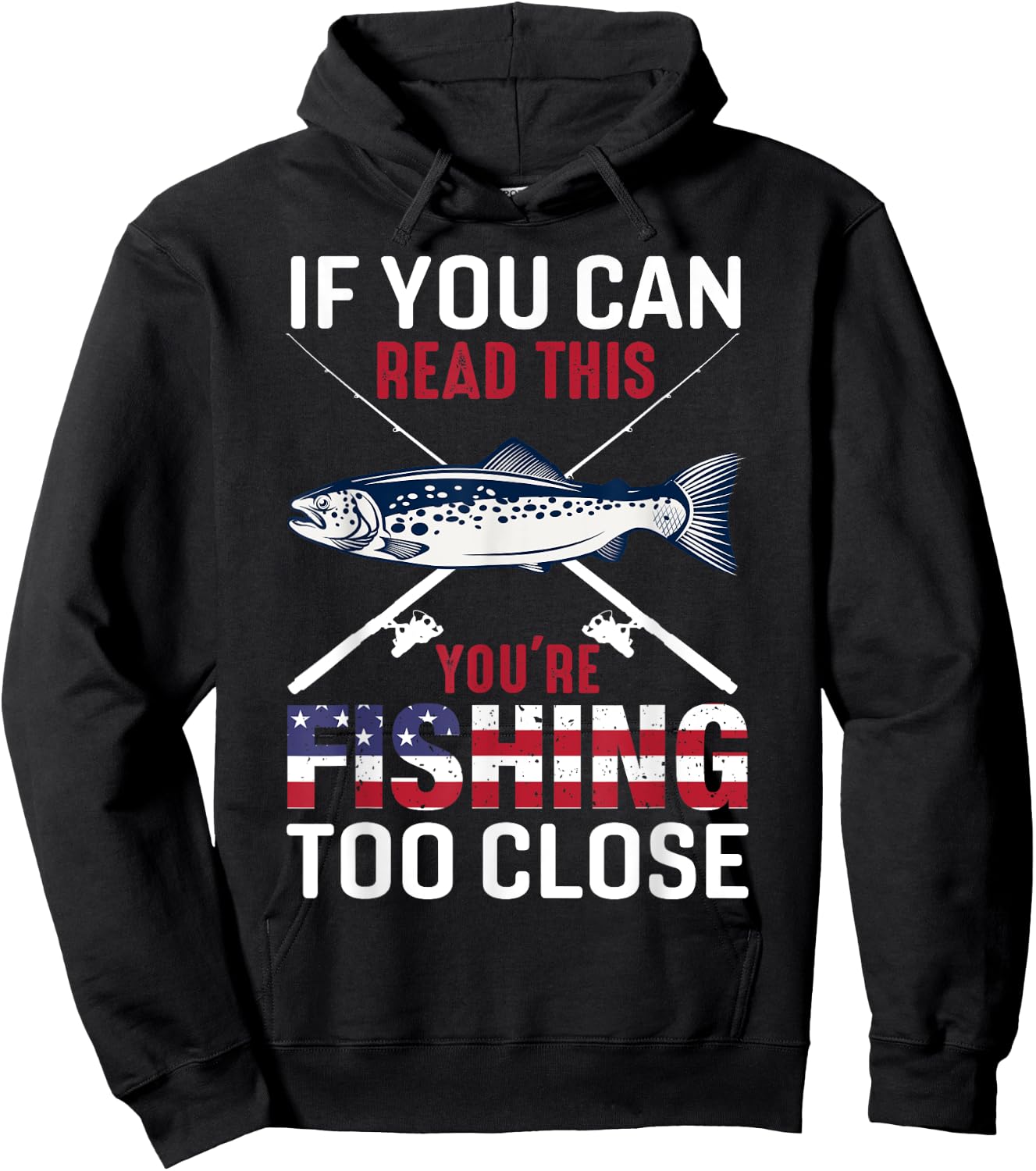 If You Can Read This You'r Fishing Too Close Funny Fishing Hoodie - Hoodie | Black
