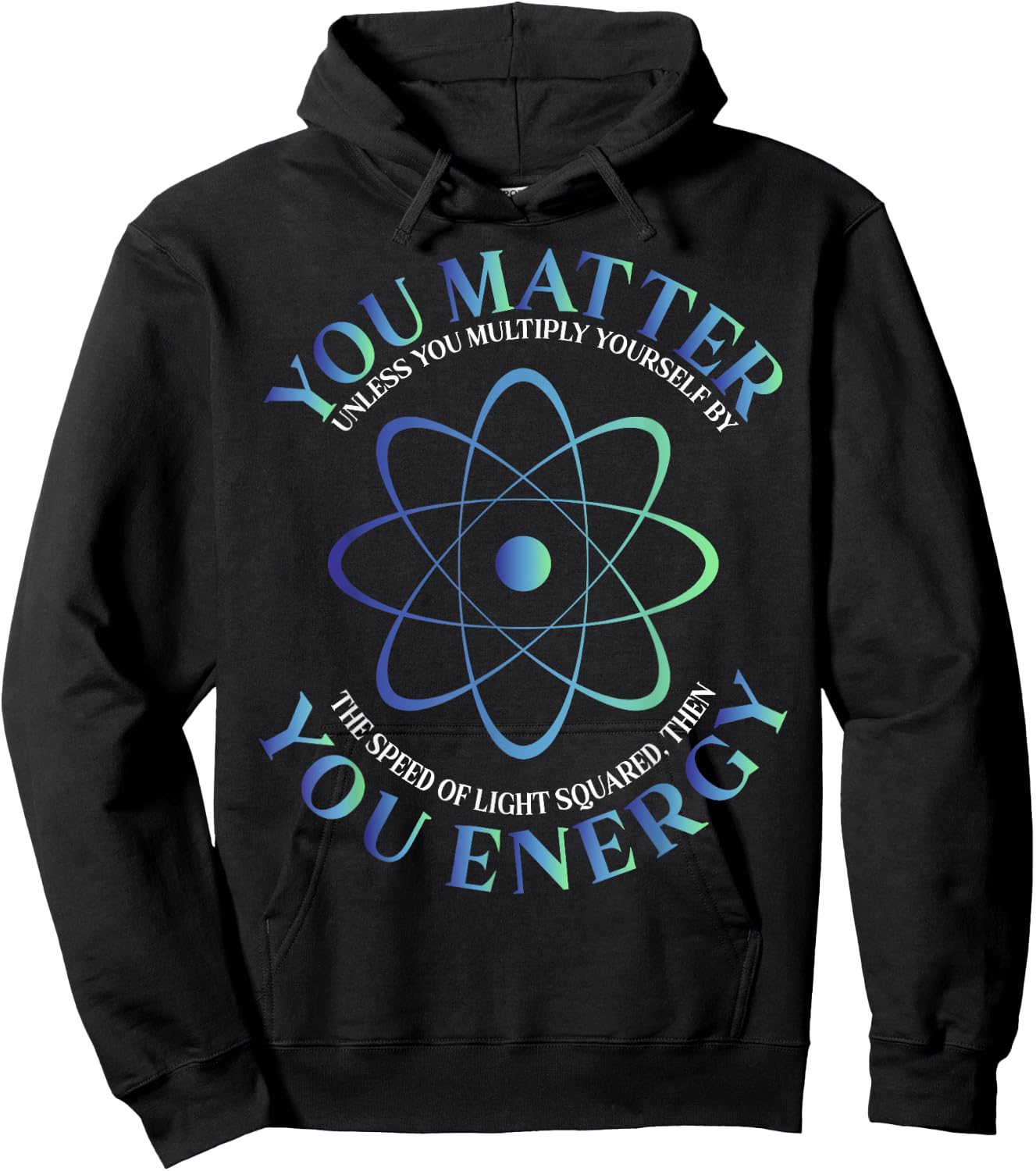 Science Quote gift, You Matter, You Energy Hoodie - Hoodie | Black