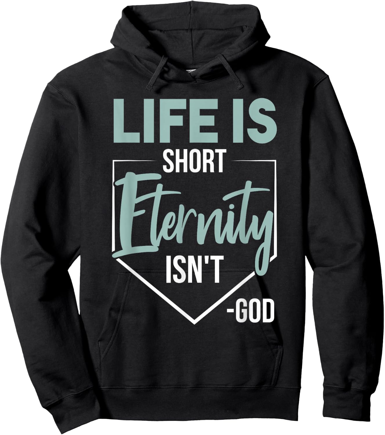 Life Is Short, Eternity Isn't. -God Deluxe Christian Quote Hoodie - Hoodie | Black