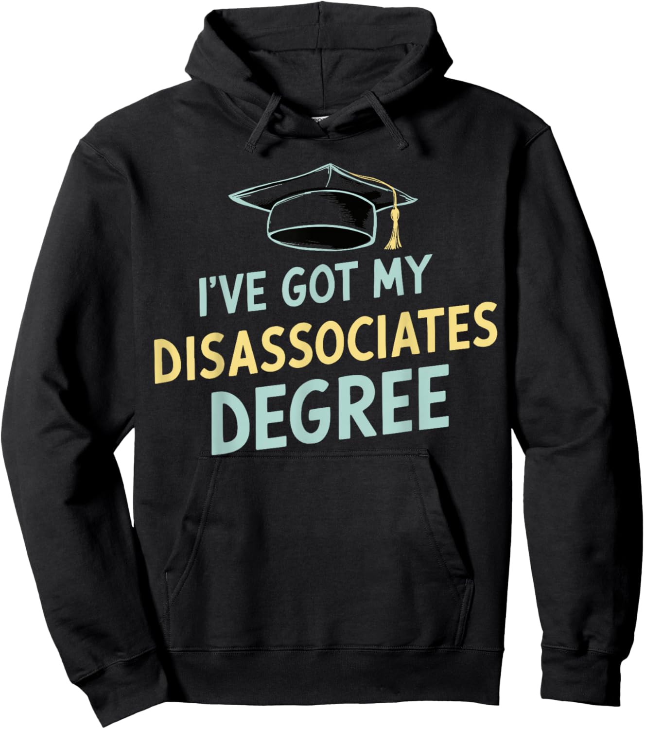 I've Got My Disassociates Degree Hoodie - Hoodie | Black