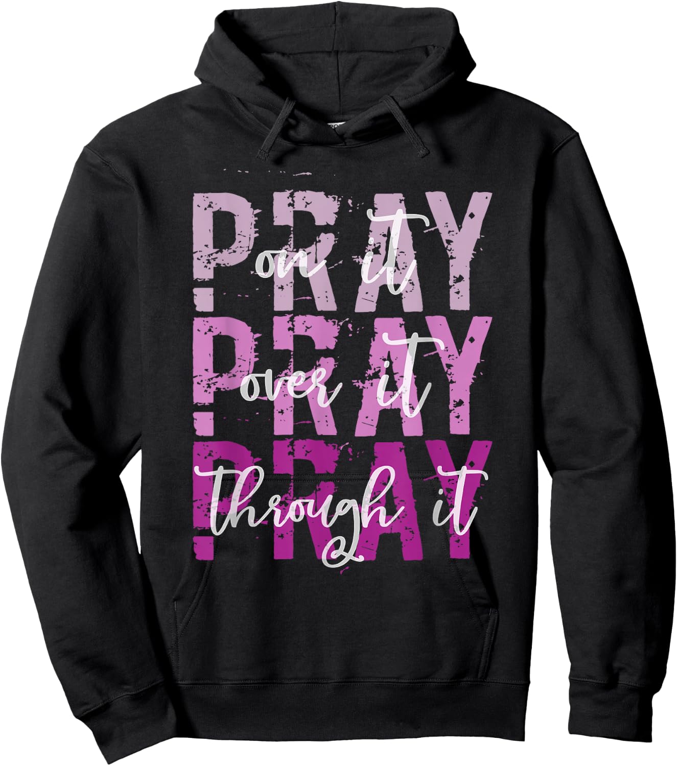 PRAY ON PRAY OVER IT PRAY THROUGH IT Christian Faith GOD Hoodie - Hoodie | Black