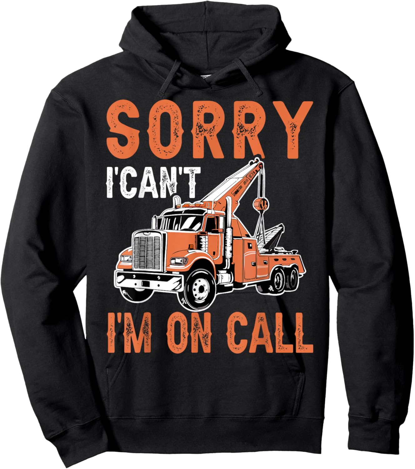 Sorry I Can't I'm On Call Funny Tow Truck Driver Trucking Hoodie - Hoodie | Black