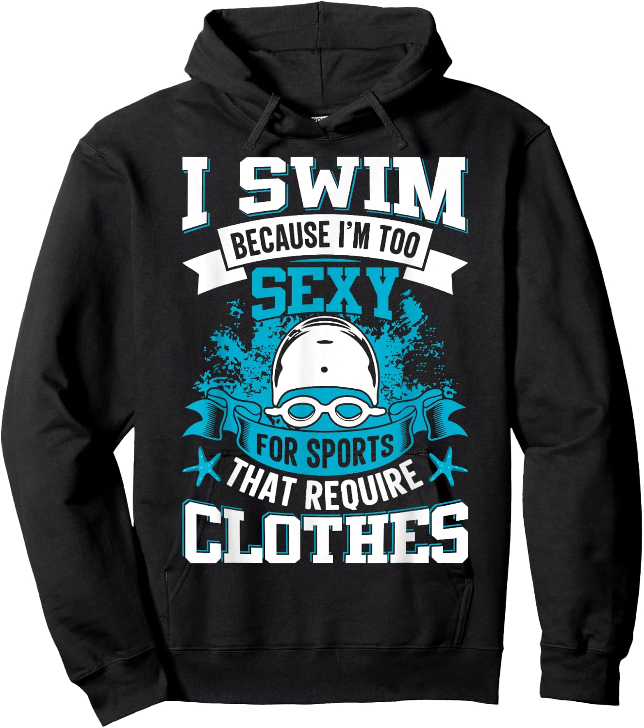 I Swim Because I'm Too Sexy For Sports That Require Clothes Hoodie - Hoodie | Black