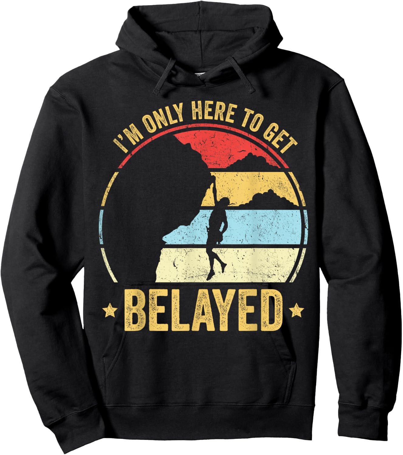 Funny Rock Climber Gift I'm Only Here To Get Belayed Hoodie - Hoodie | Black