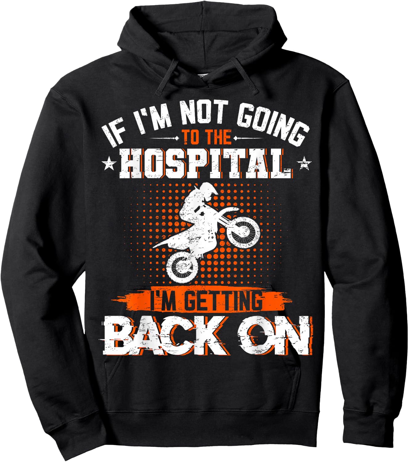 If I'm Not Going To Hospital I'm Getting Back On Dirt Bike Hoodie - Hoodie | Black