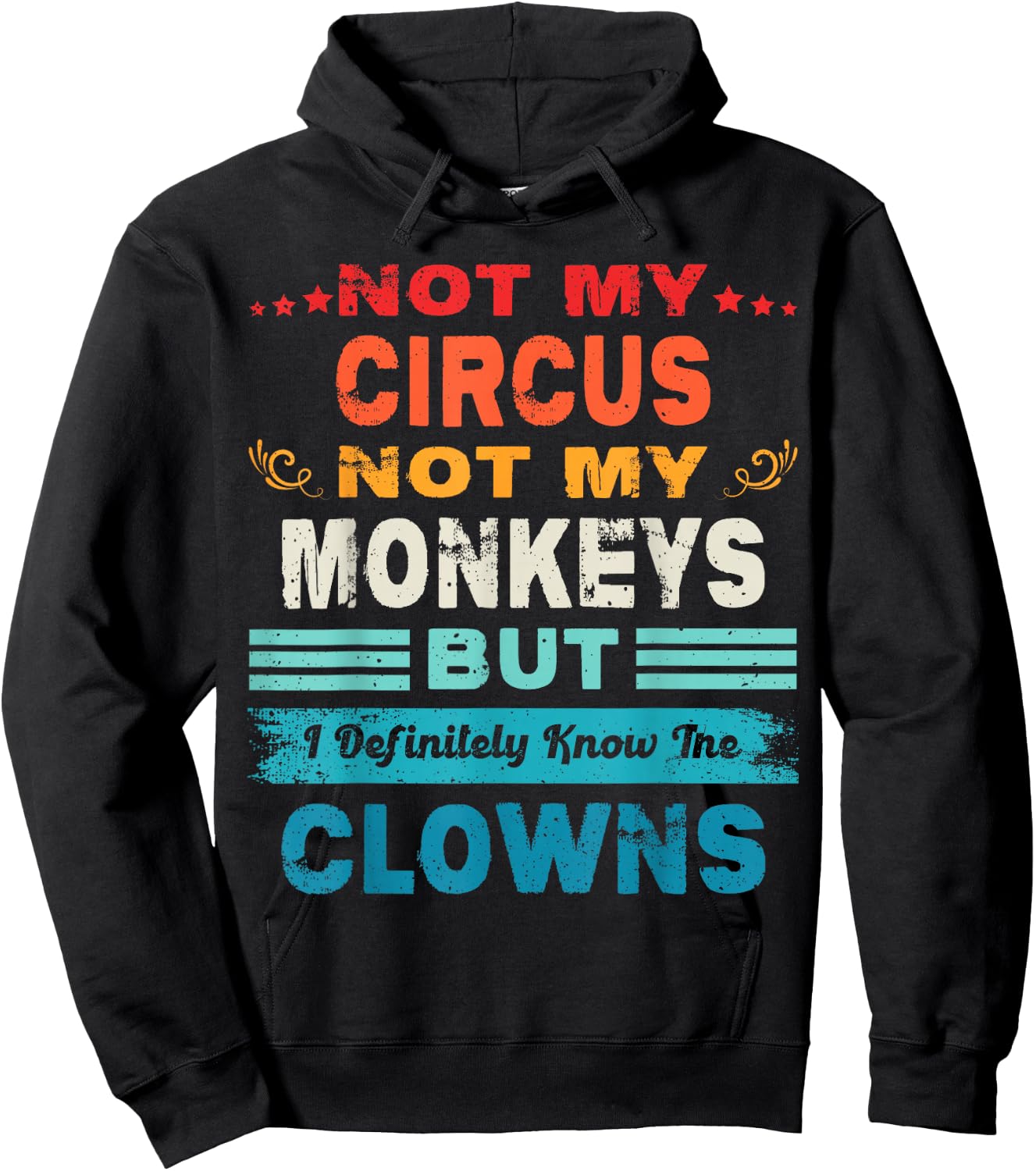 Not My Circus Not My Monkeys But I Definitely Know The Clown Hoodie - Hoodie | Black