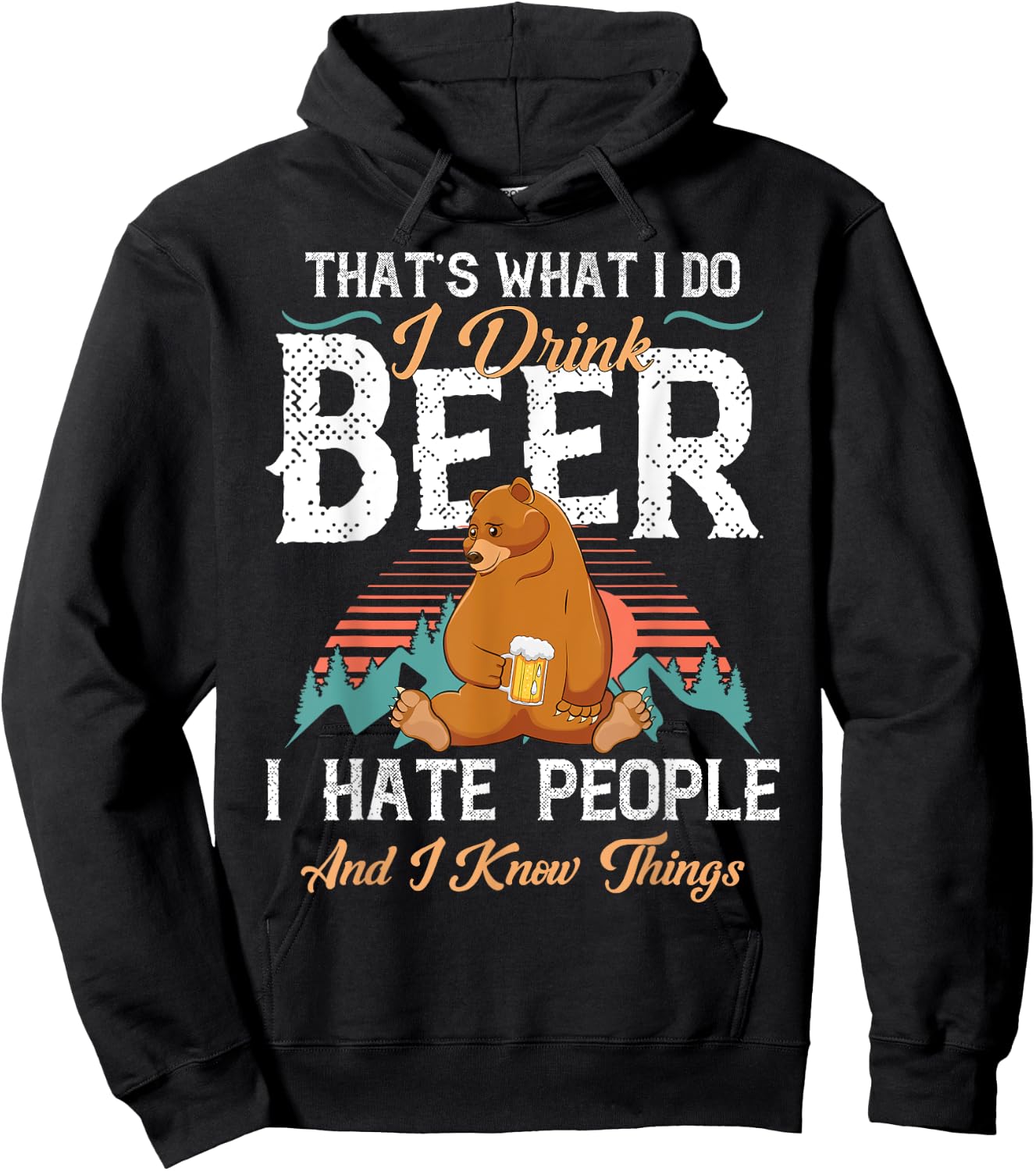 That's What I Do I Drink Beer I Hate People and Know Things Hoodie - Hoodie | Black