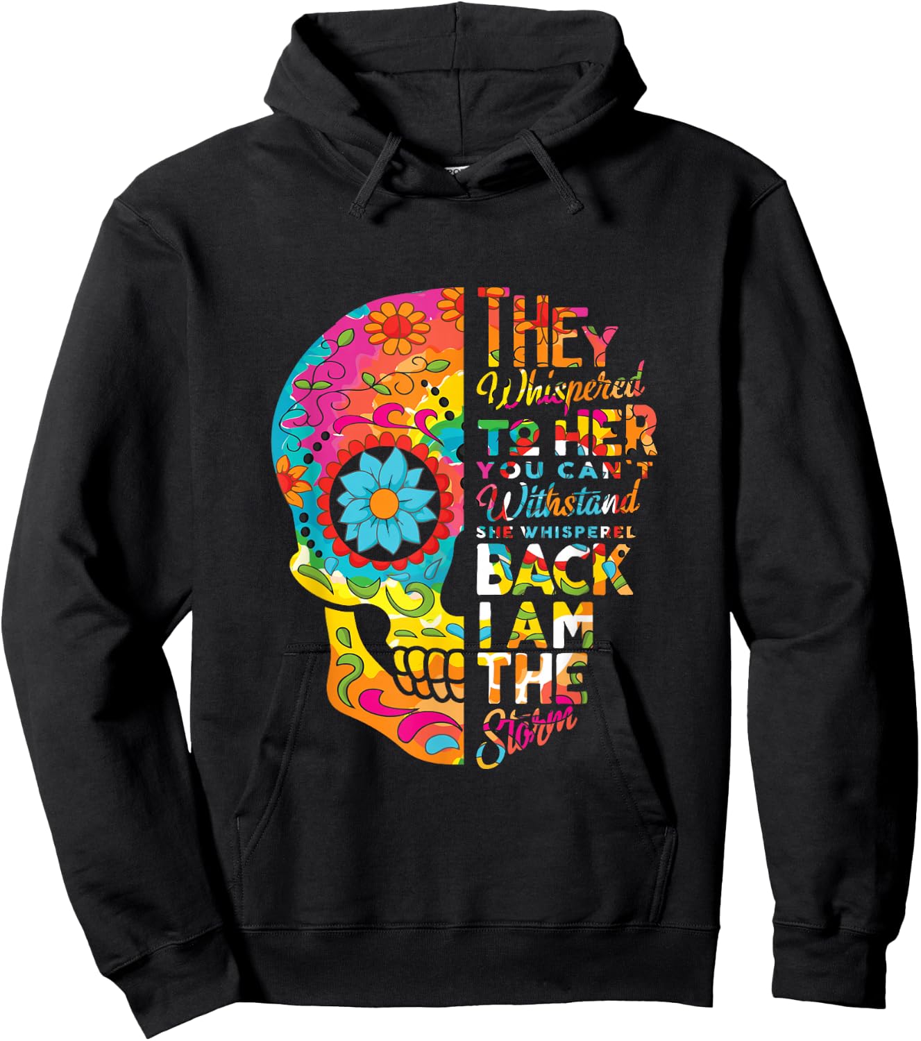 I Am The Storm Sugar Skull Head Flower Floral Pattern Quotes Hoodie - Hoodie | Black