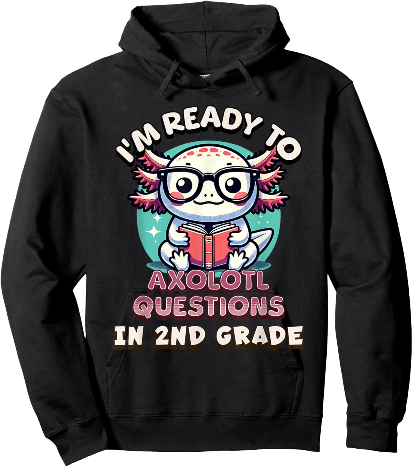 Funny 2nd Grade I'm Ready To Axolotl Questions In 2nd Grade Hoodie - Hoodie | Black