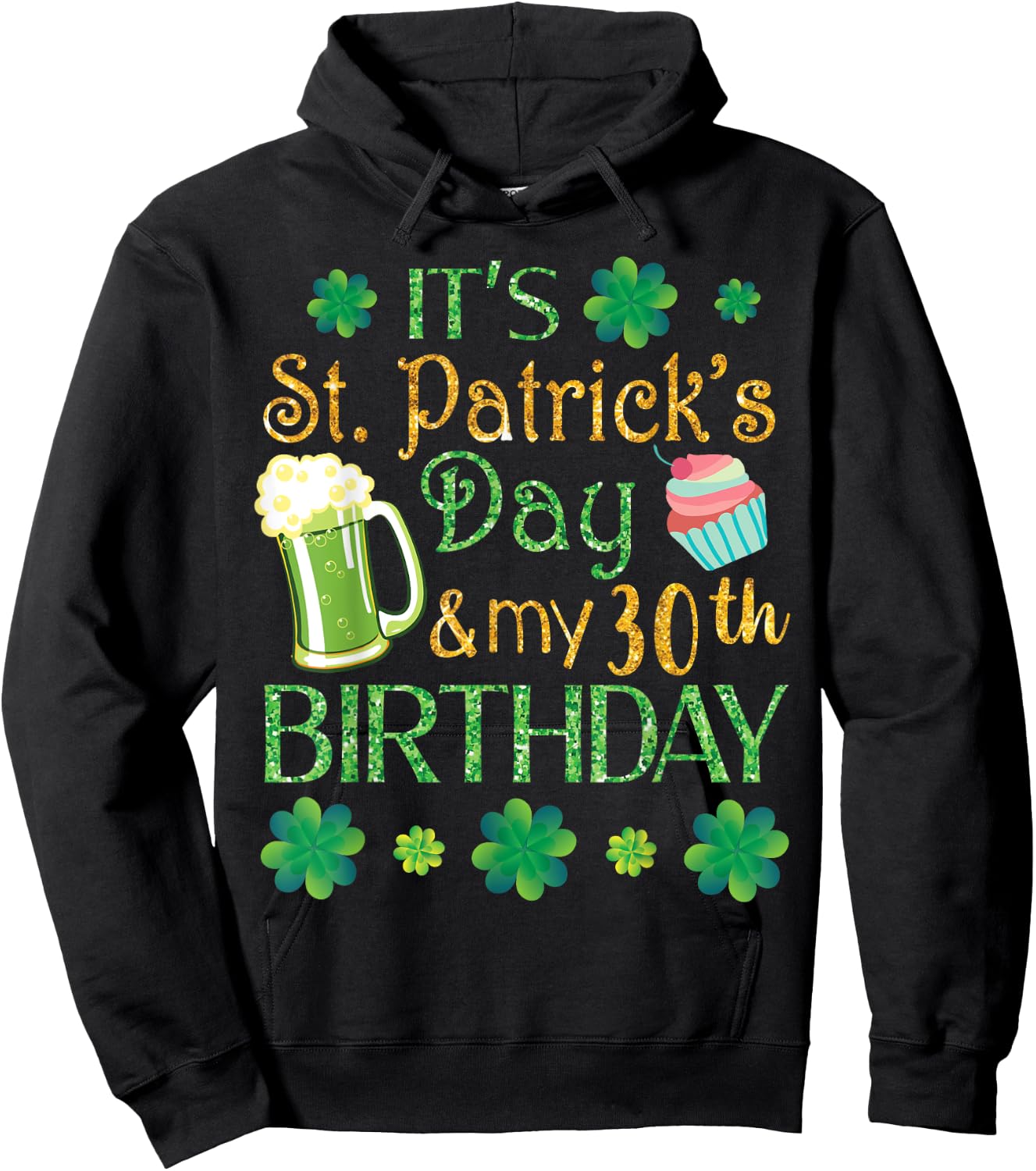 Beer Cake & Shamrocks It's St Patrick Day & My 30th Birthday Hoodie - Hoodie | Black