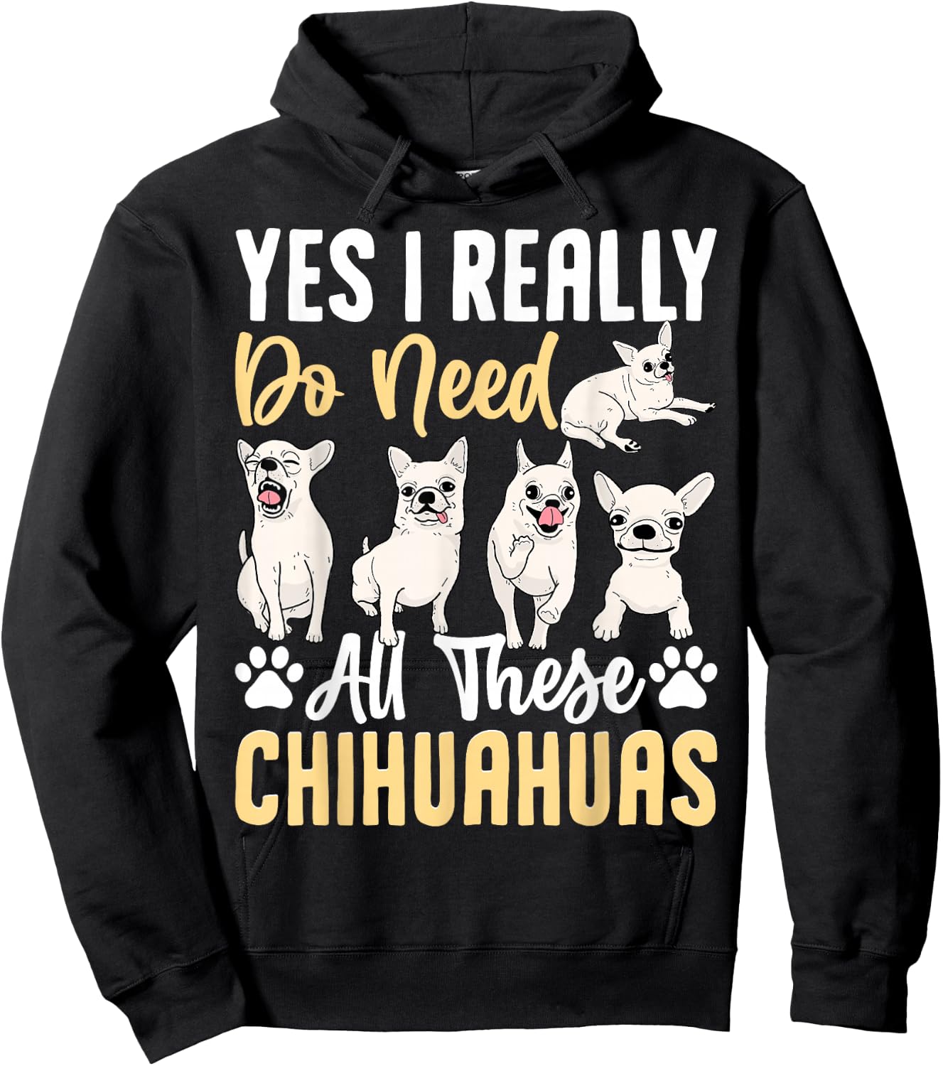 Yes I Really Do Need All These Chihuahuas Hoodie - Hoodie | Black