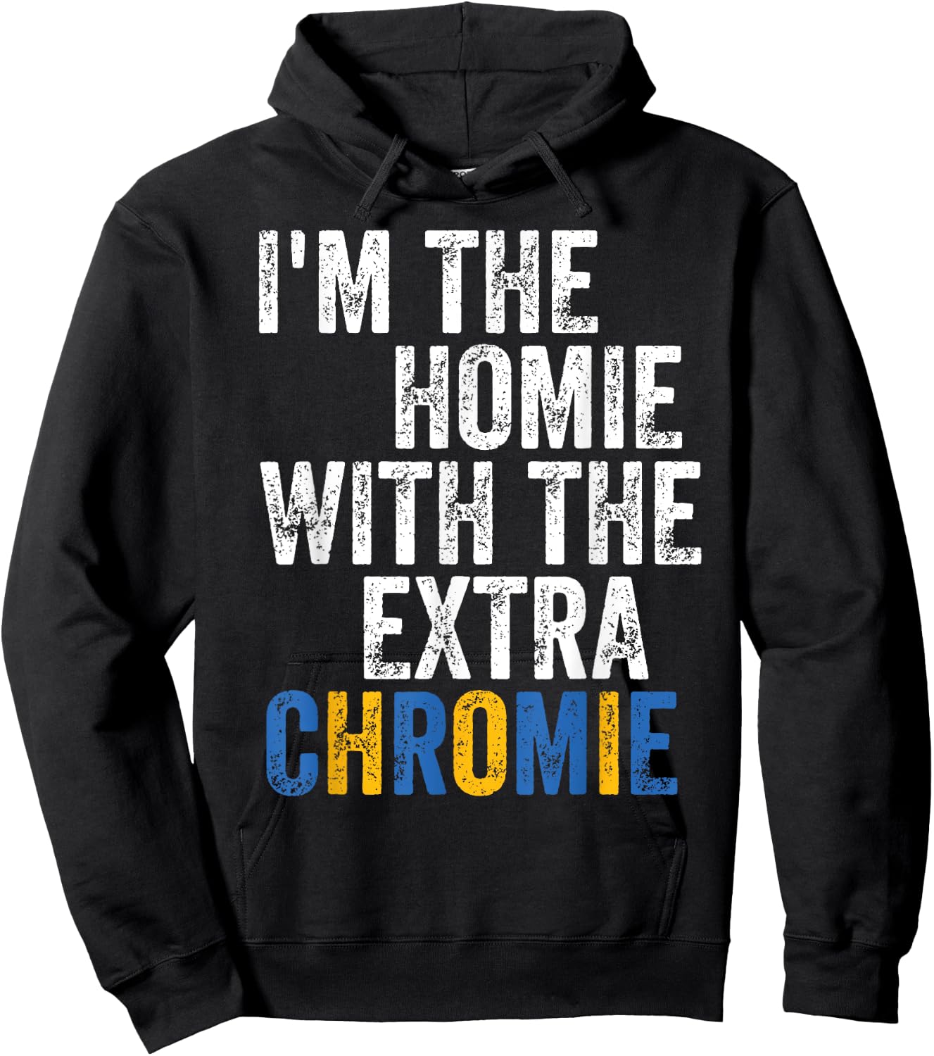 I'm The Homie With The Extra Chromie Down Syndrome Awarness Hoodie - Hoodie | Black