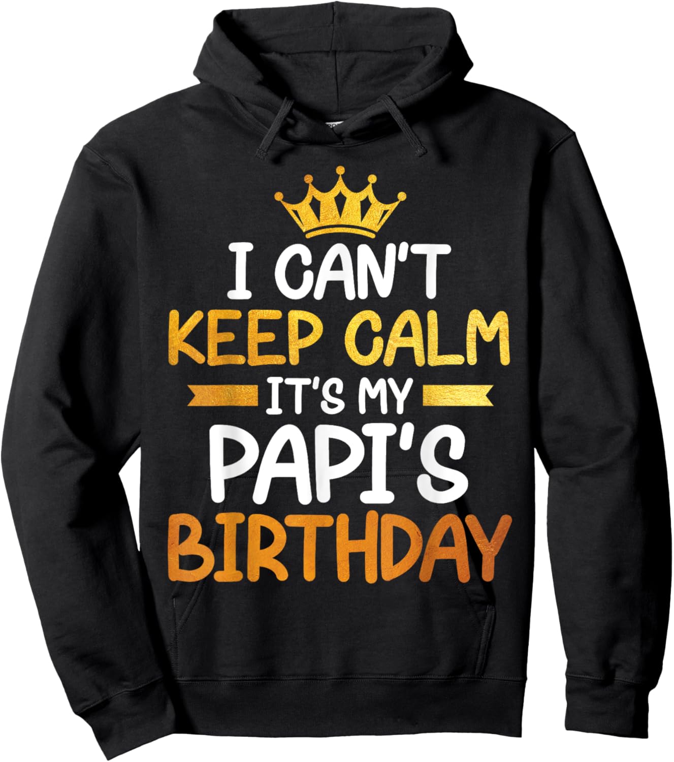 I Can't Keep Calm It's My Papi's Birthday Happy Son Daughter Hoodie - Hoodie | Black