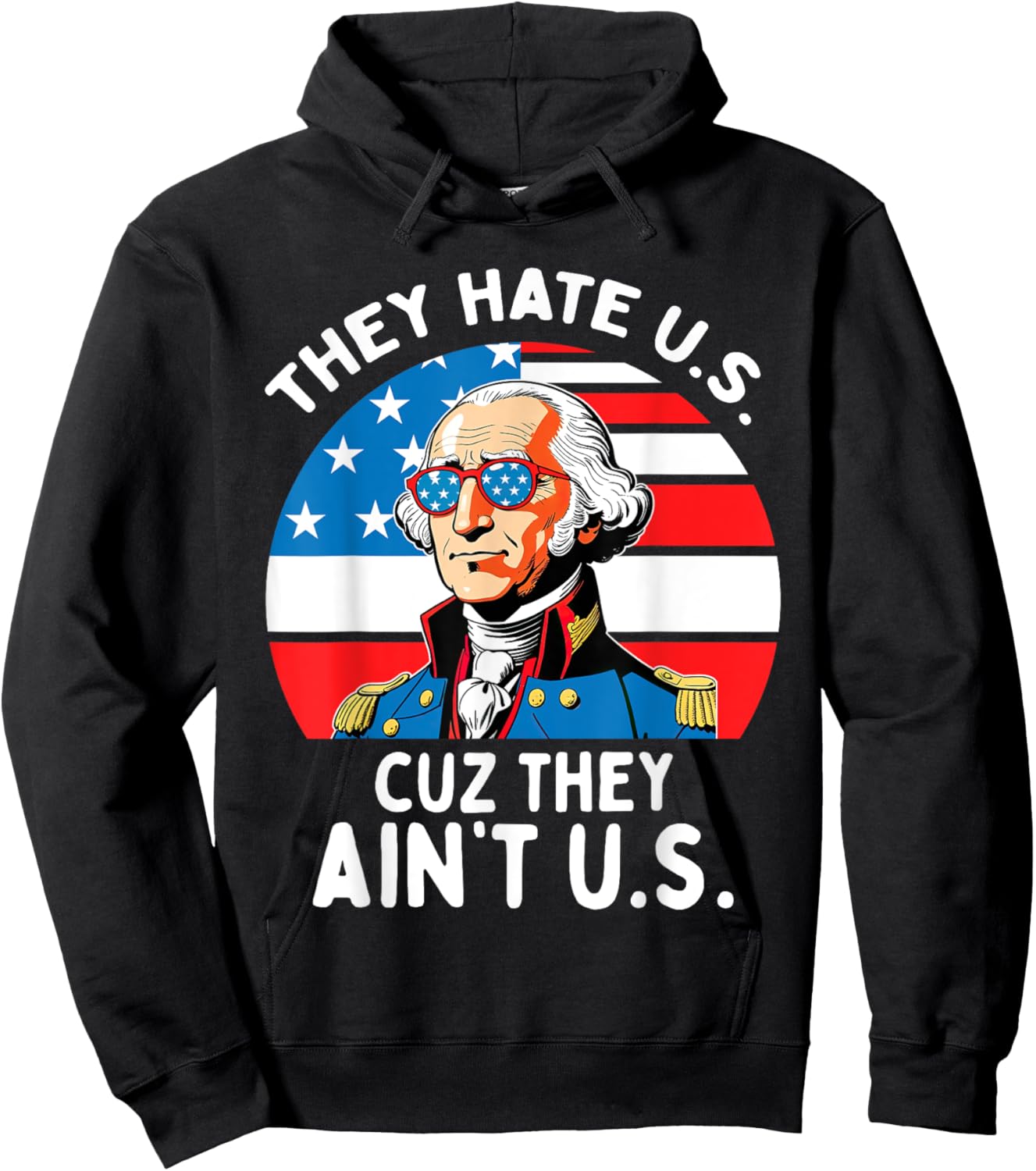 They Hate US Cuz They Ain't US 4th Of July George Washington Hoodie - Hoodie | Black