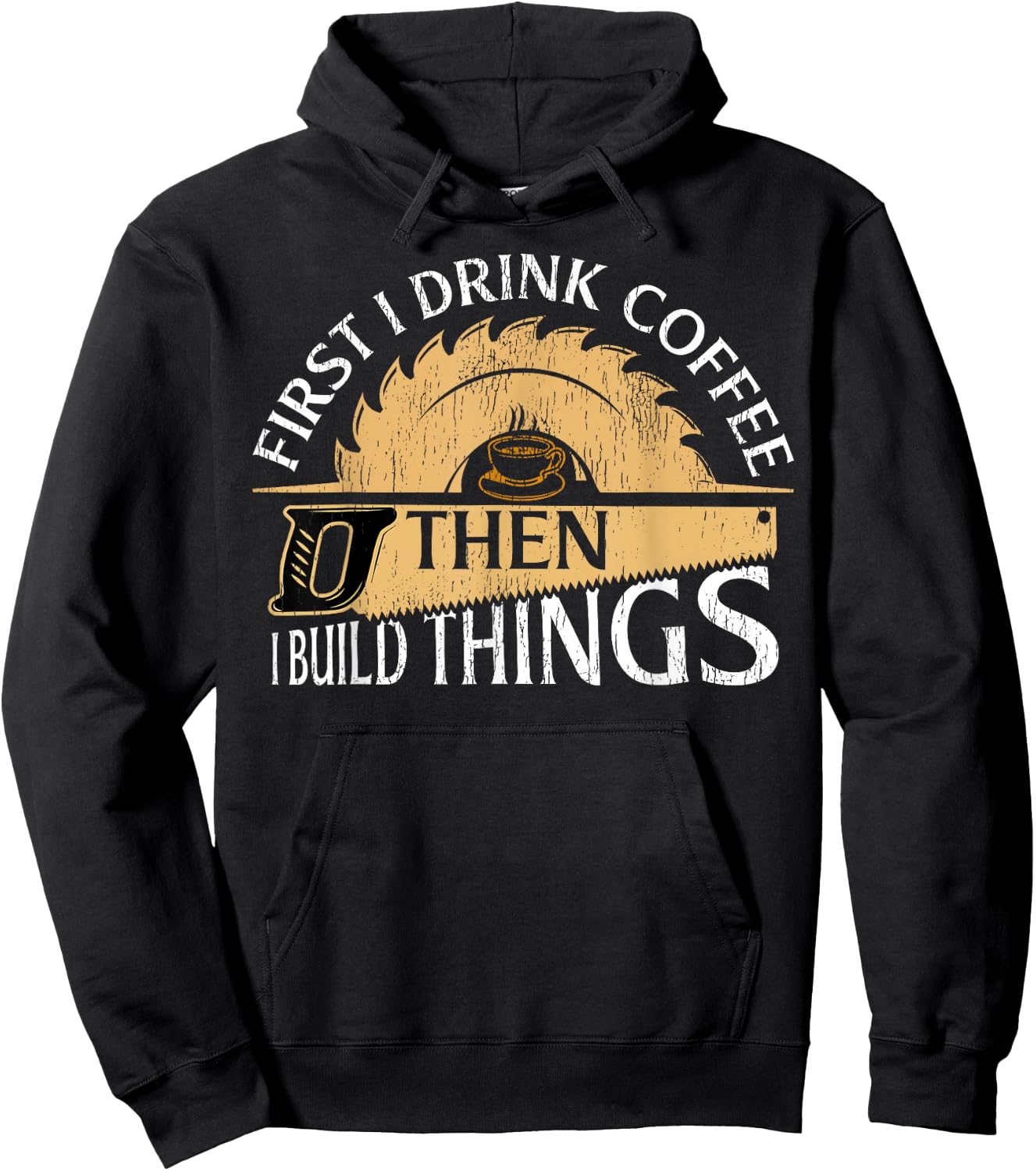 Funny Woodworker First I Drink Coffee Then I Build Things Hoodie - Hoodie | Black